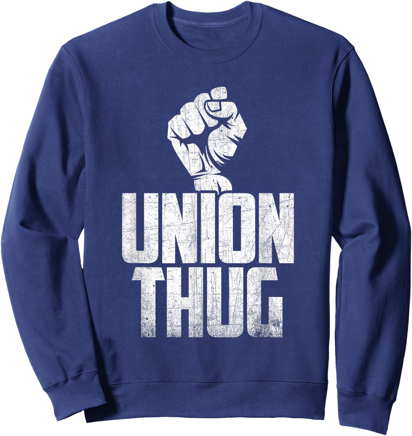 Union Thug Protest Union Worker - Distressed Sweatshirt - Sweatshirt | Navy