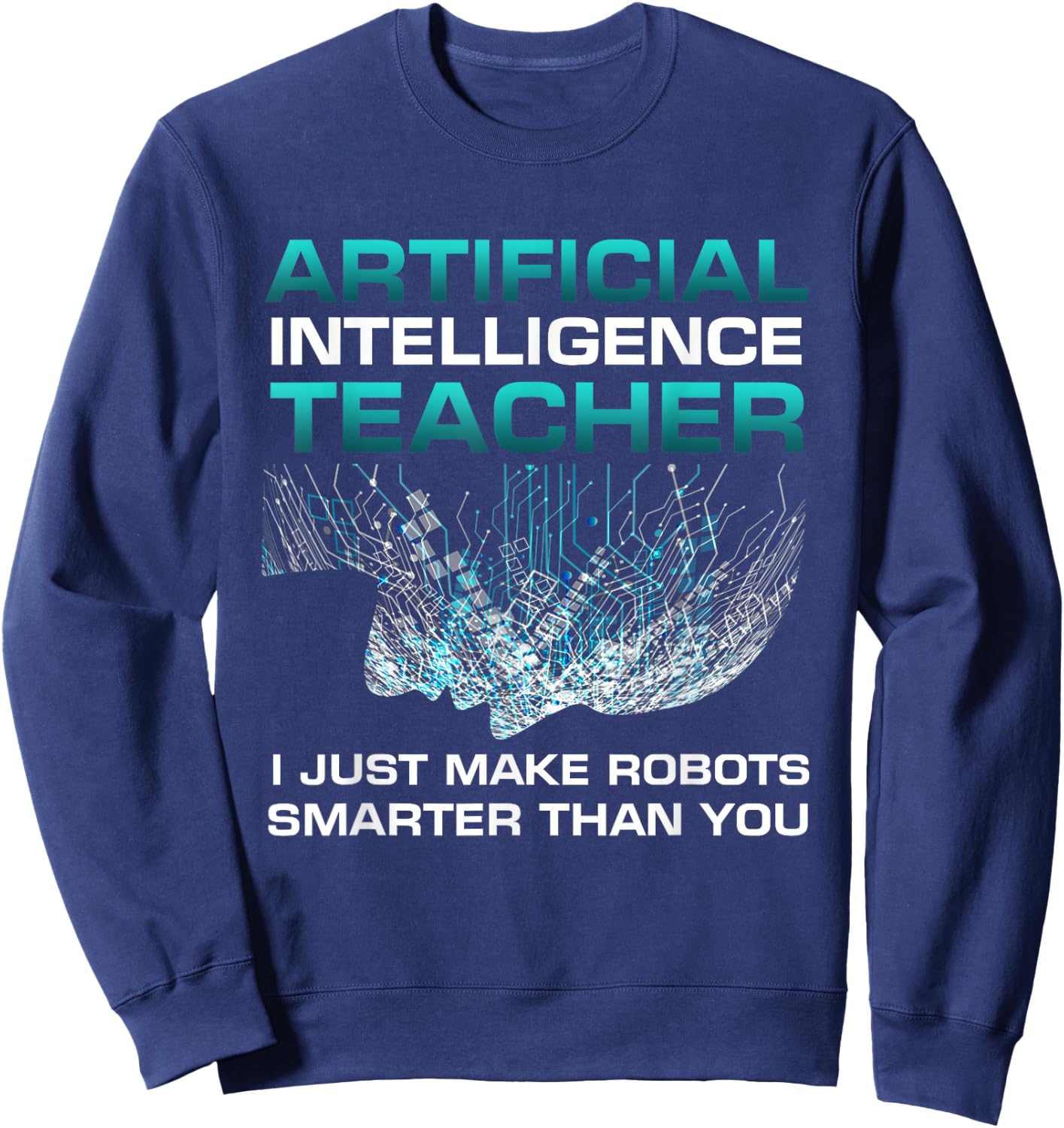 Funny Artificial Intelligence Teacher Gift Robotics Engineer Women Kids Sweatshirt - Sweatshirt | Navy