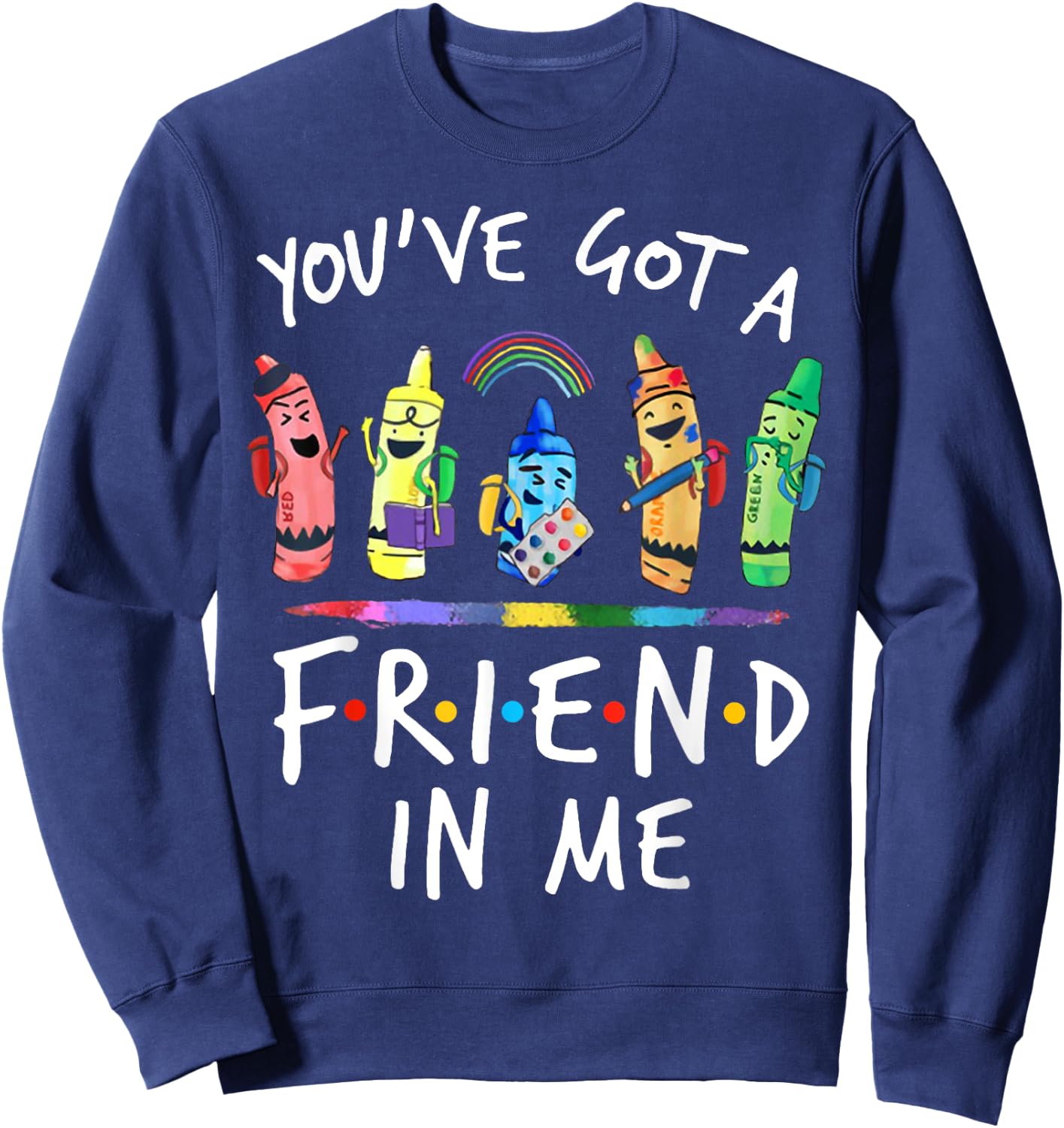 You've Got A Friend In Me Teacher Crayon ART Sweatshirt - Sweatshirt | Navy