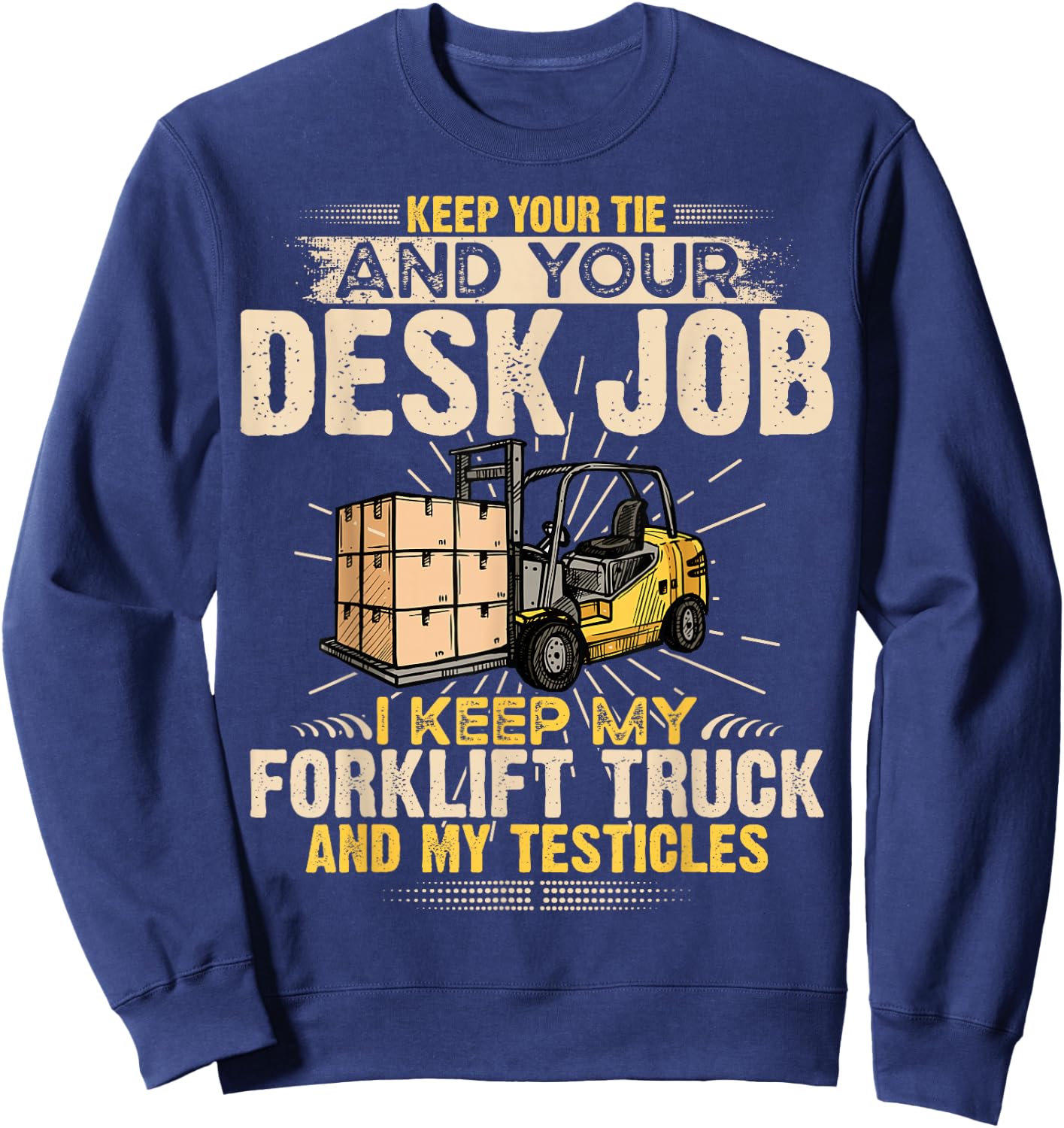I Keep My Forklift Truck Driver Funny Forklift Operator Sweatshirt - Sweatshirt | Navy