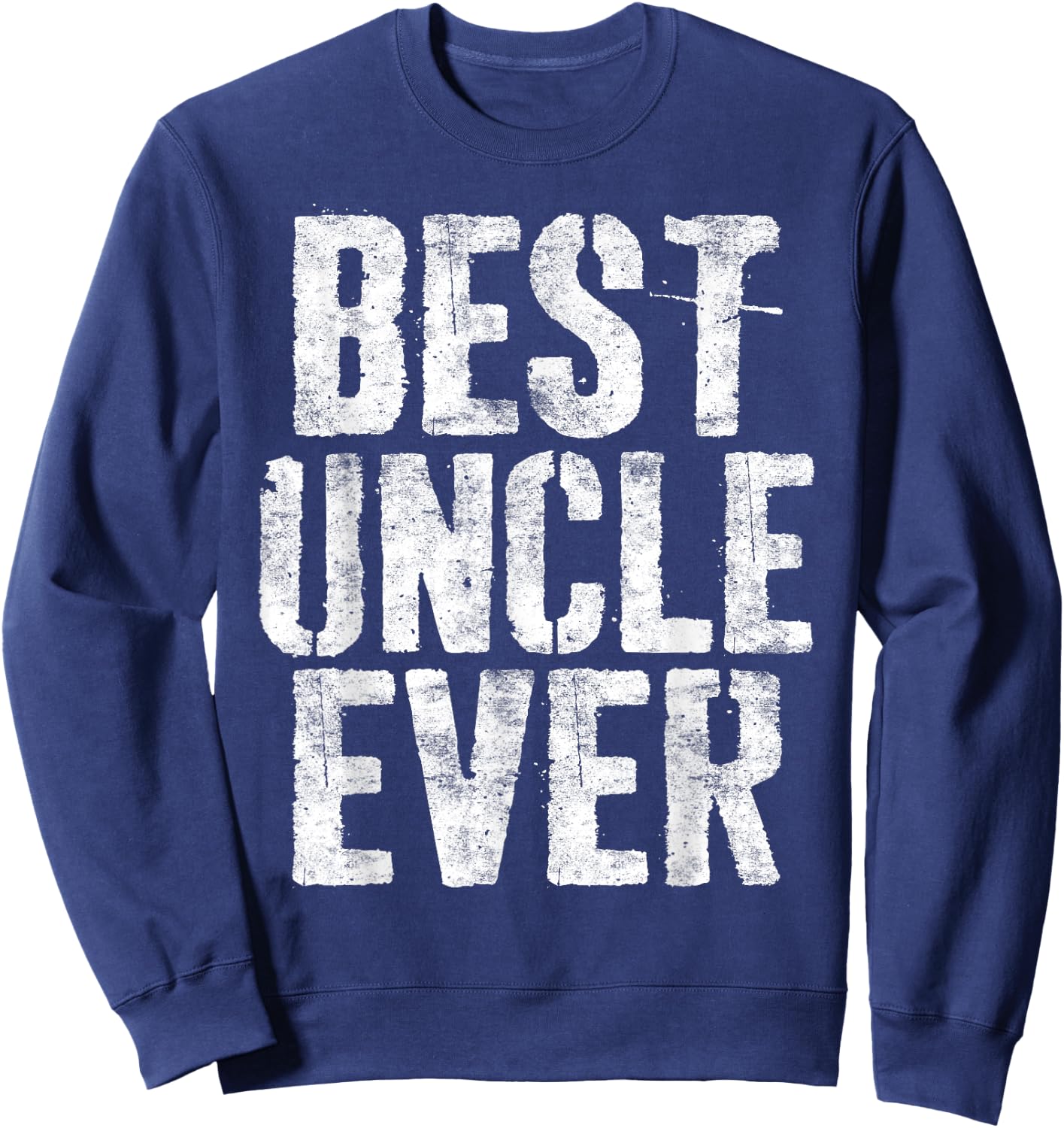 Best Uncle Ever Shirt Funny Men Fathers Day Sweatshirt - Sweatshirt | Navy
