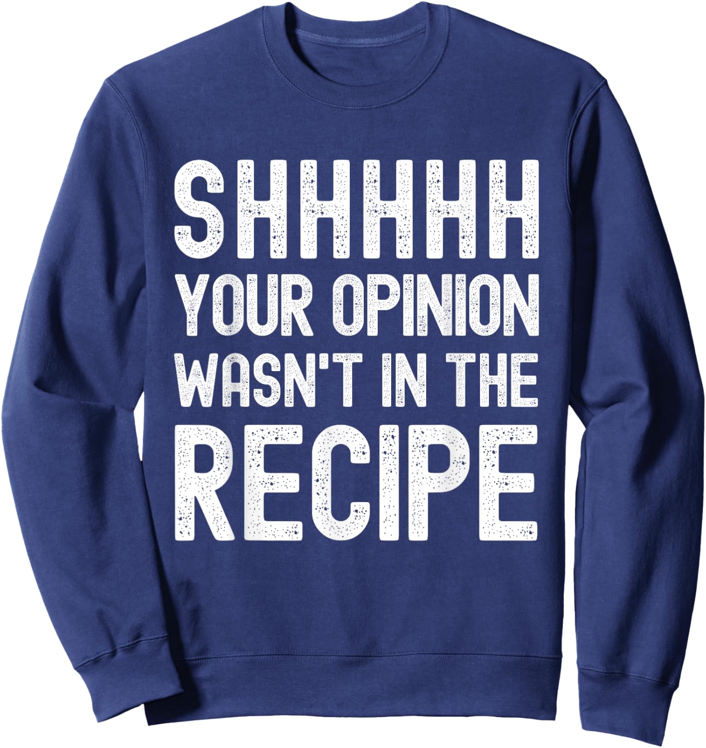 Your Opinion Wasn't In The Recipe Funny Chef Sweatshirt - Sweatshirt | Navy
