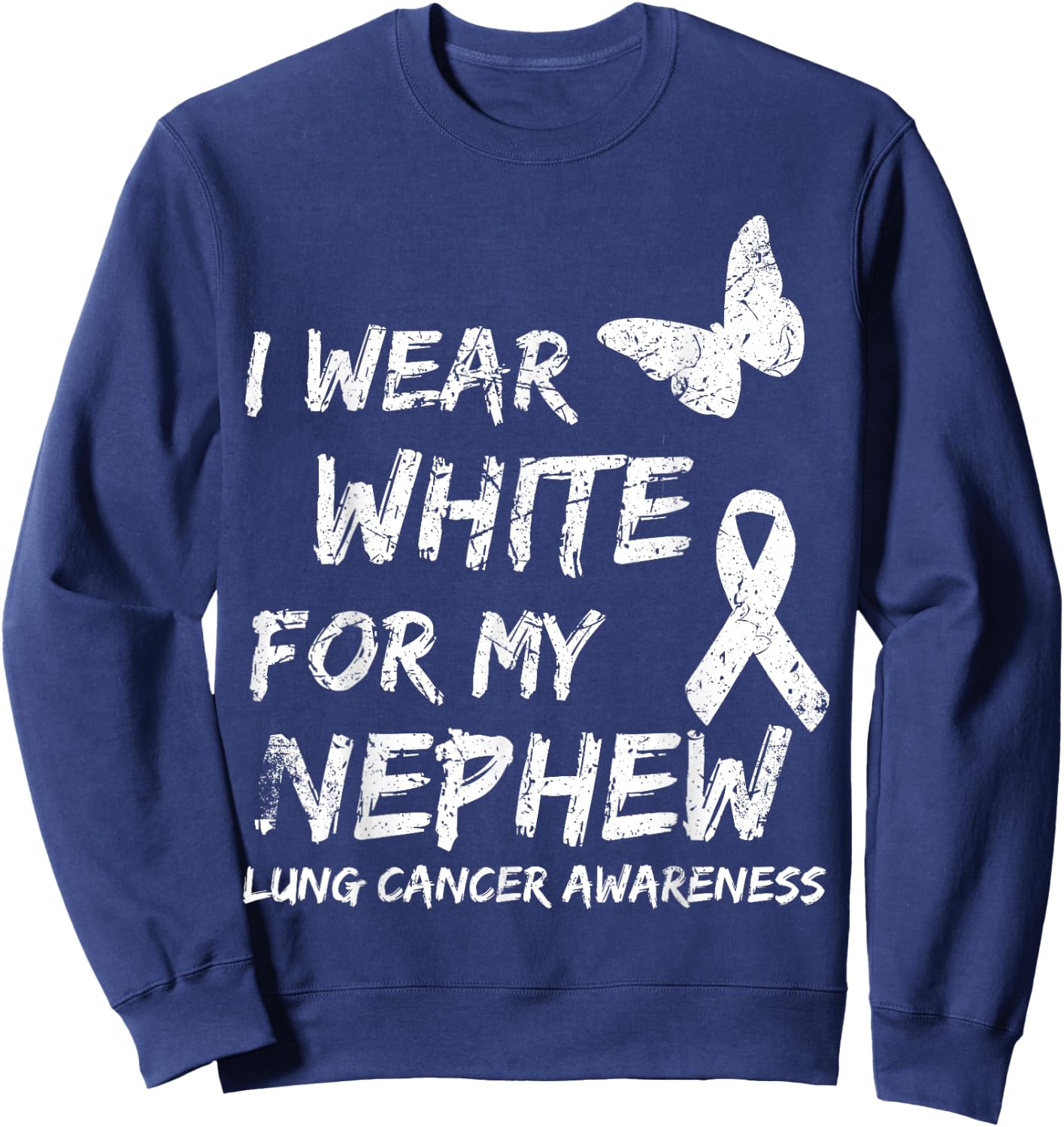 I Wear White For My Nephew Lung Cancer Awareness Ribbon Sweatshirt - Sweatshirt | Navy