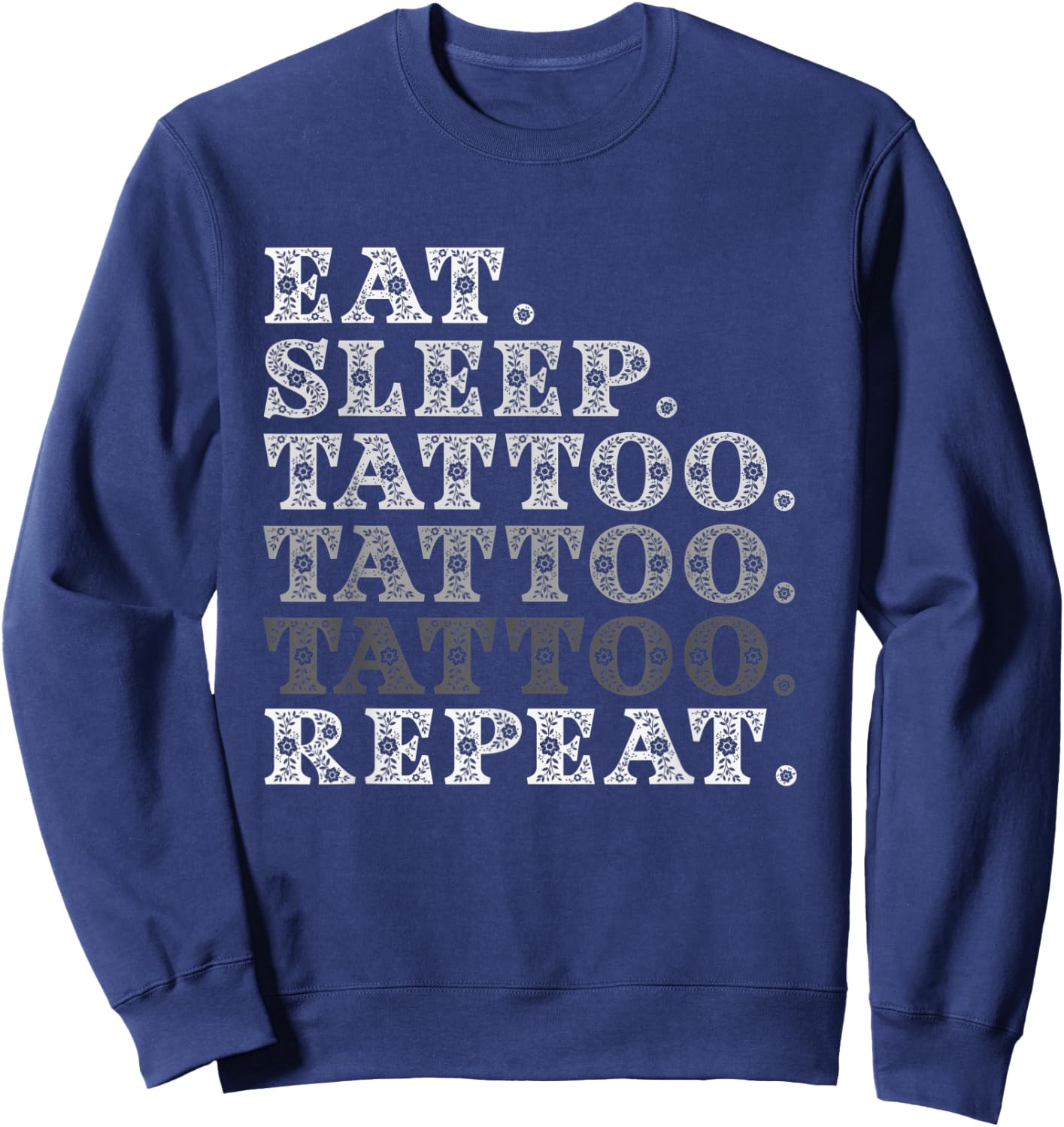 Eat Sleep Tattoo Repeat Artist Tattooists Funny Gift Sweatshirt - Sweatshirt | Navy