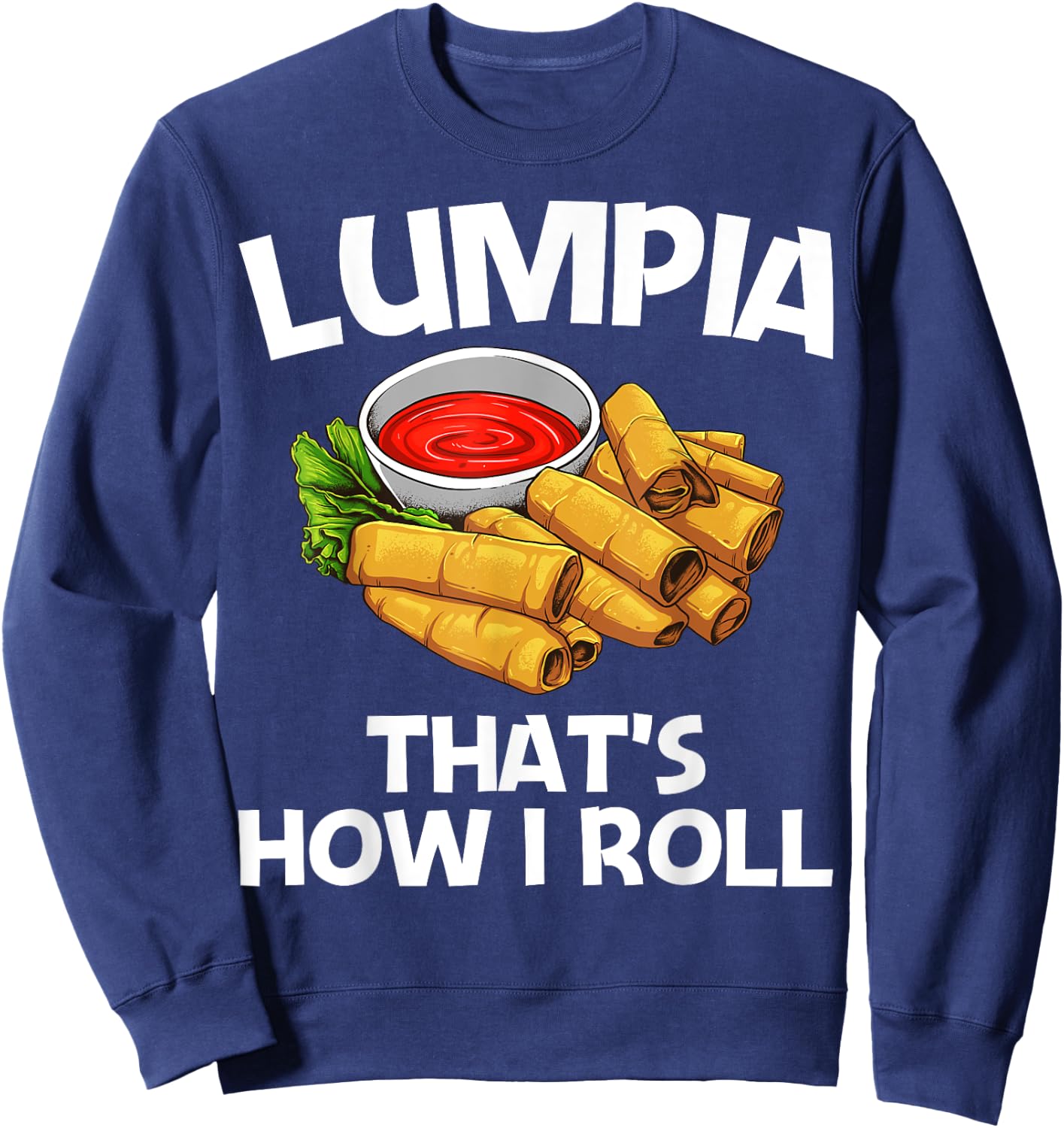 Funny Lumpia Gift Women Pinoy Filipino Food Lovers Sweatshirt - Sweatshirt | Navy
