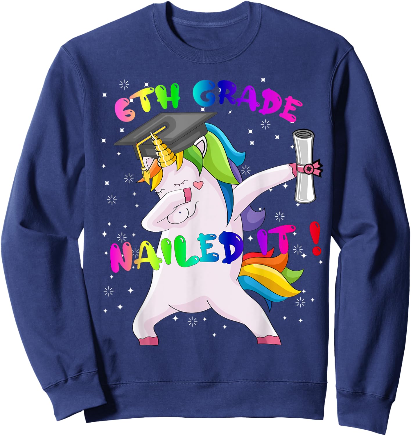 Dab Unicorn Sixth 6th Grade Graduation Cap Nailed It Gift Sweatshirt - Sweatshirt | Navy