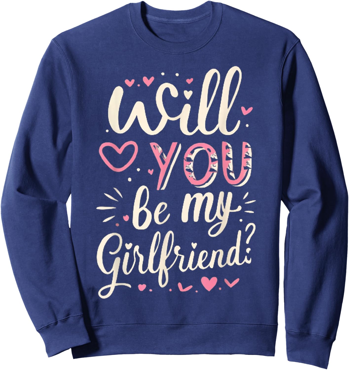 Will You Be My Girlfriend, Funny, Jokes, Sarcastic Sayings Sweatshirt - Sweatshirt | Navy