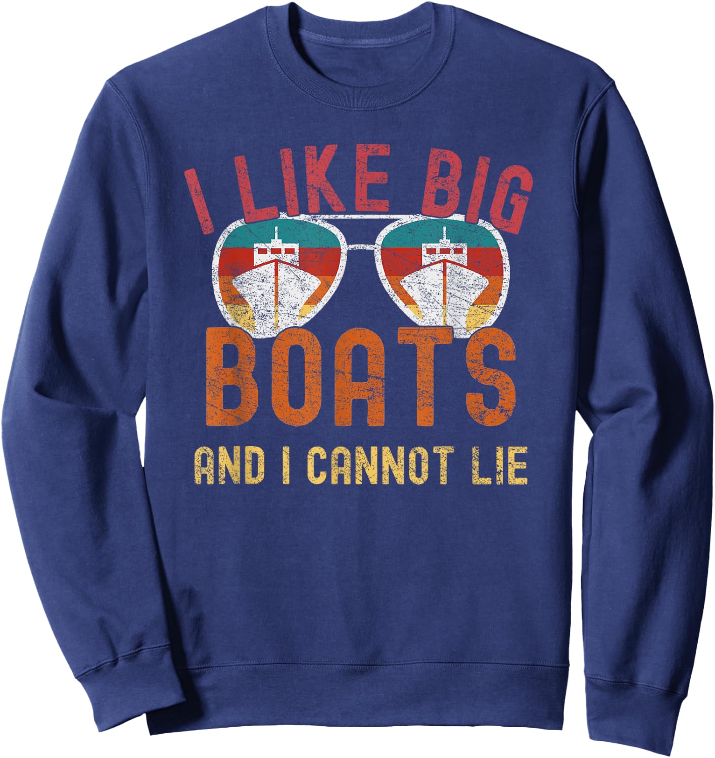 I Like Big Boats And I Cannot Lie Yacht Boating Funny Cruise Sweatshirt - Sweatshirt | Navy