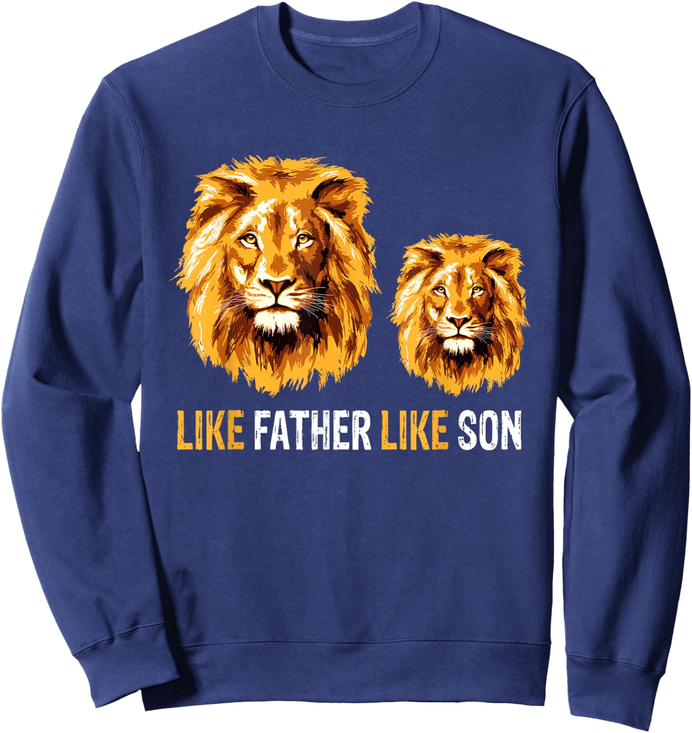 Lion Dad Like Father Like Son Lions Lovers Fathers Day Sweatshirt - Sweatshirt | Navy