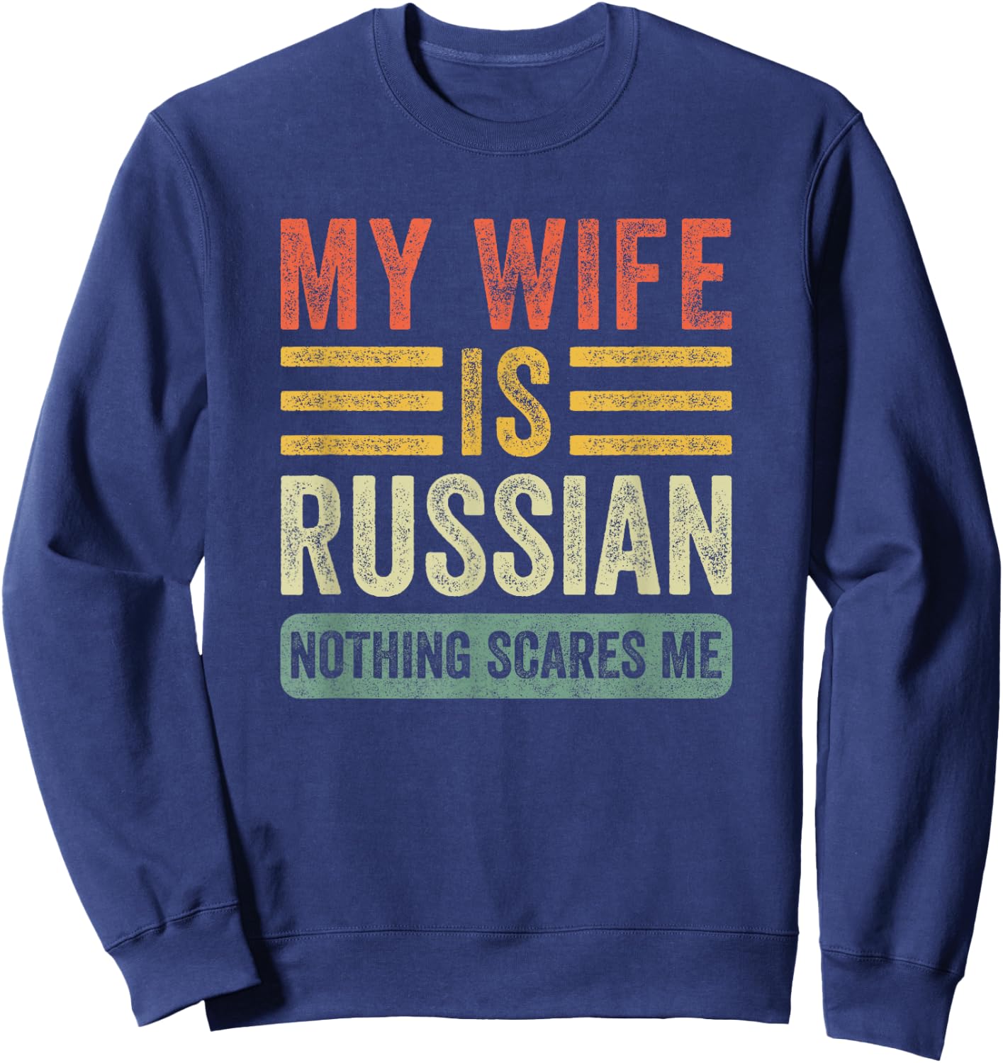 Vintage My Wife is Russian Nothing Scares Me Funny Husband Sweatshirt - Sweatshirt | Navy