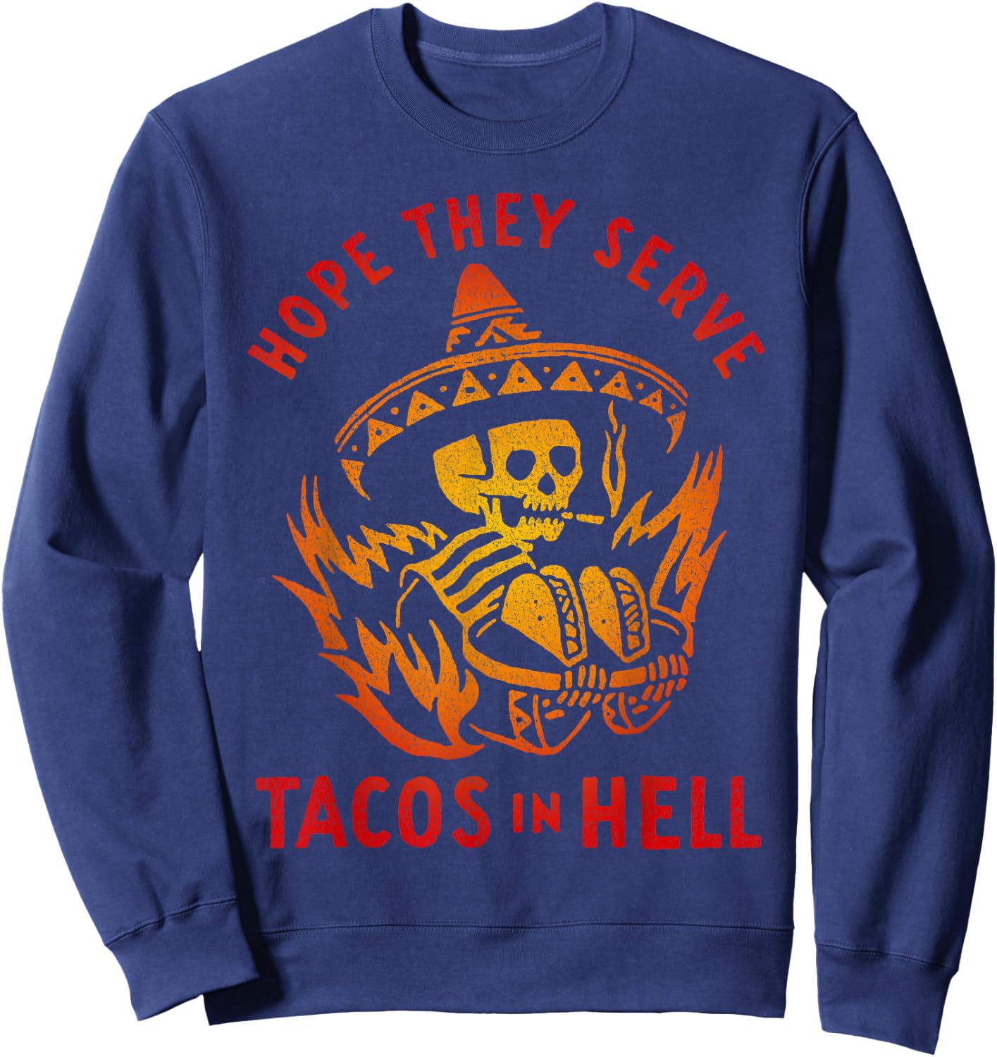 Hope They Serve Tacos in Hell Sweatshirt - Sweatshirt | Navy