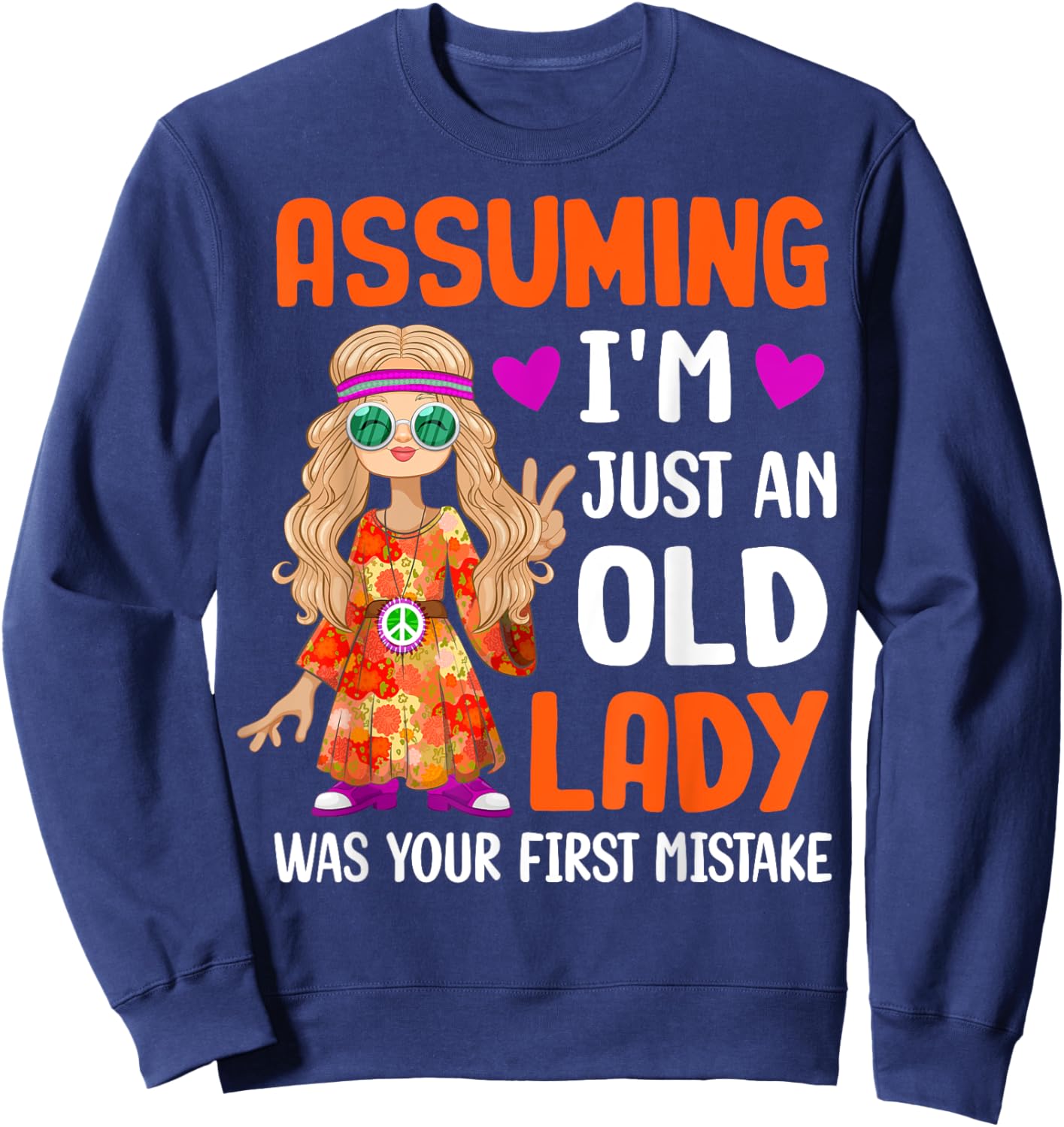 Hippie Assuming I'm Just An Old Lady Was Your First Mistake Sweatshirt - Sweatshirt | Navy