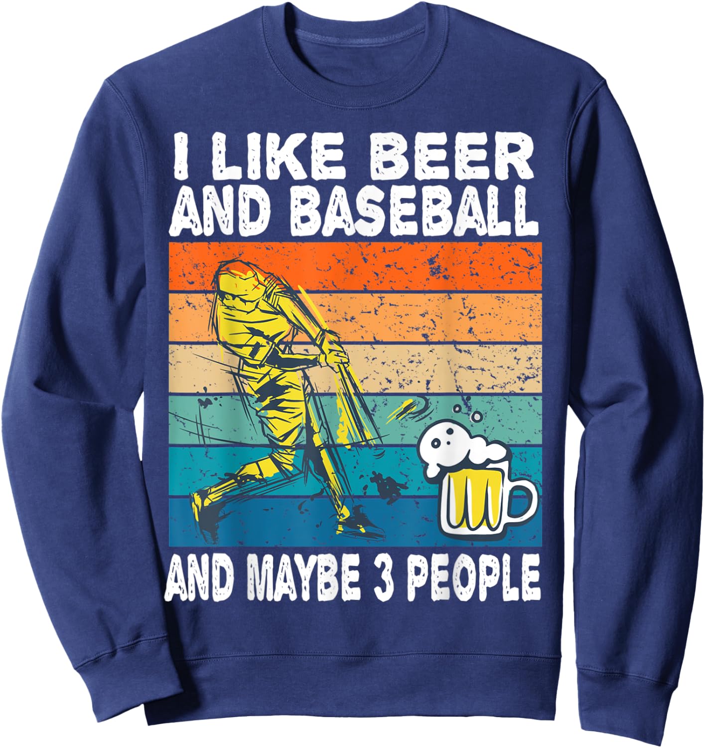 I Like Beer and Baseball and Maybe 3 People Baseball Beer Sweatshirt - Sweatshirt | Navy