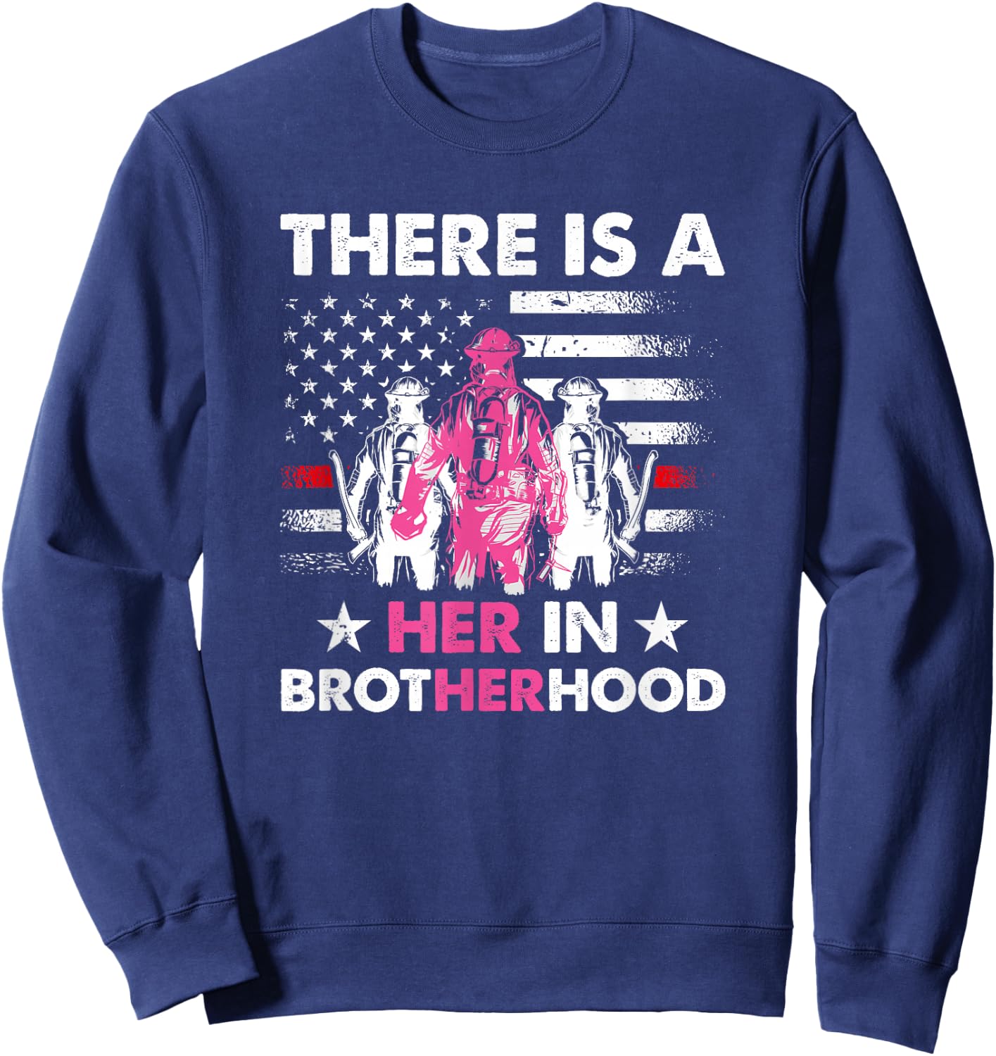There Is A Her In Brotherhood - Female Firefighter Sweatshirt - Sweatshirt | Navy