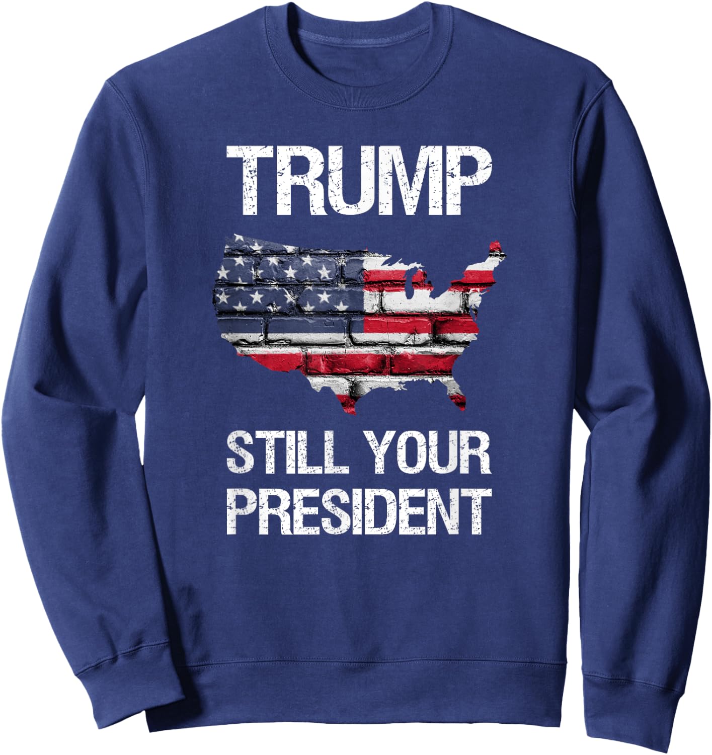 Still Your President, Trump is Still Your President Sweatshirt - Sweatshirt | Navy