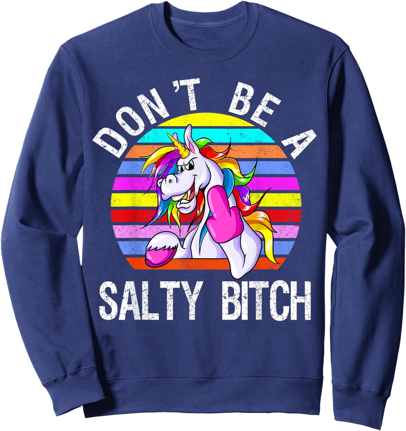 Don't Be A Salty Bitch cute unicorn retro Sweatshirt - Sweatshirt | Navy