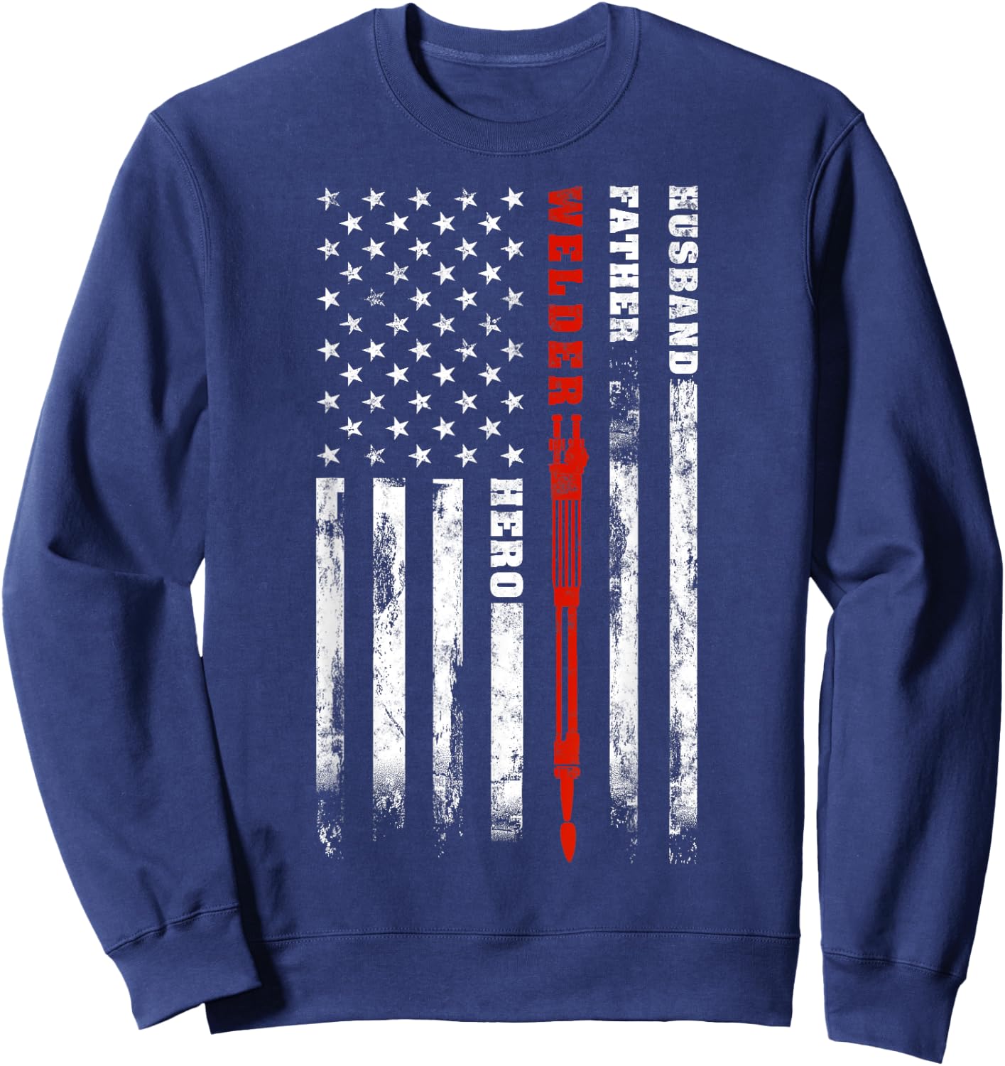 Welder gift Husband Father Welder hero American flag Women Men Sweatshirt - Sweatshirt | Navy
