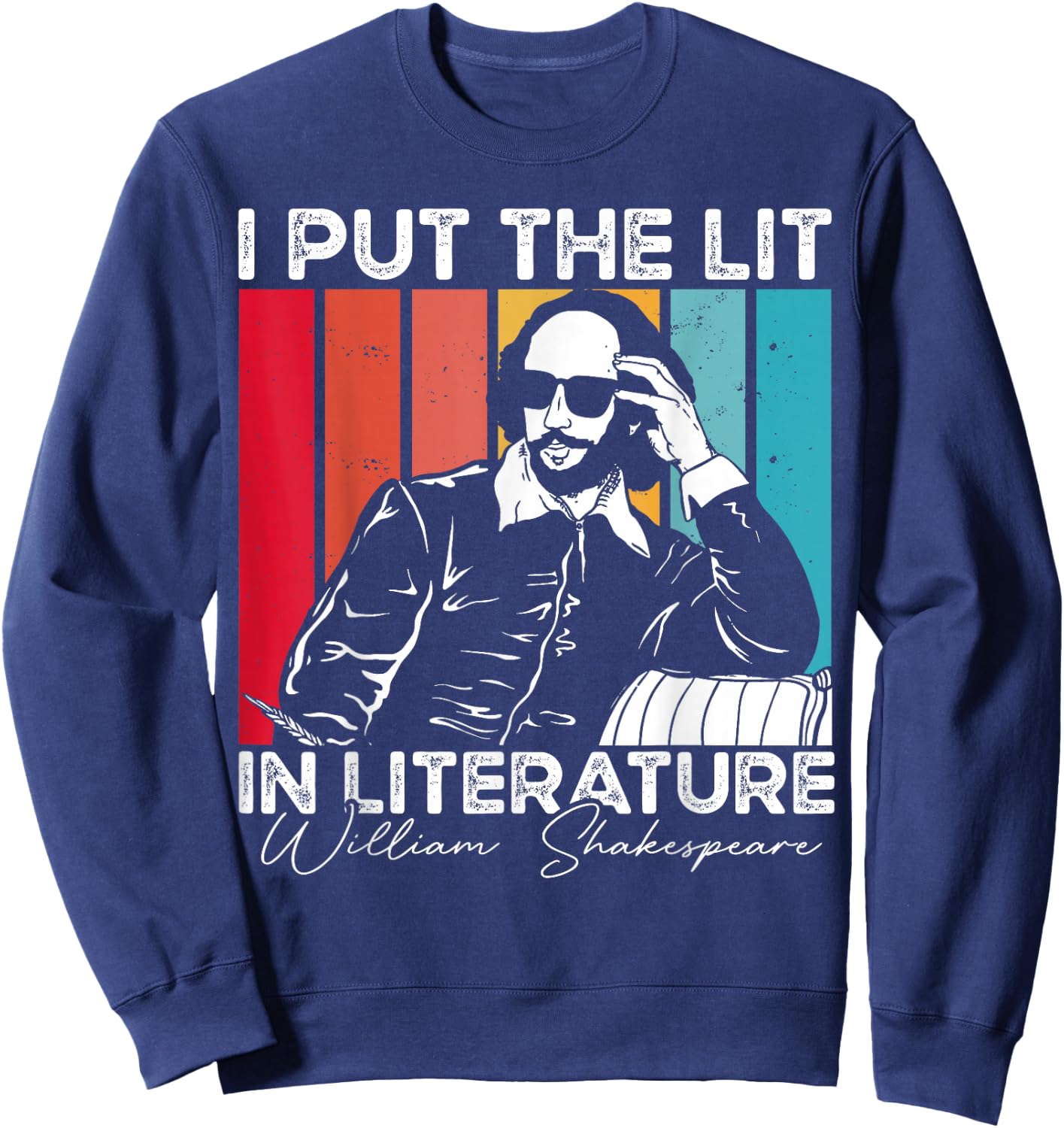 I Put The Lit In Literature - Funny William Shakespeare Sweatshirt - Sweatshirt | Navy