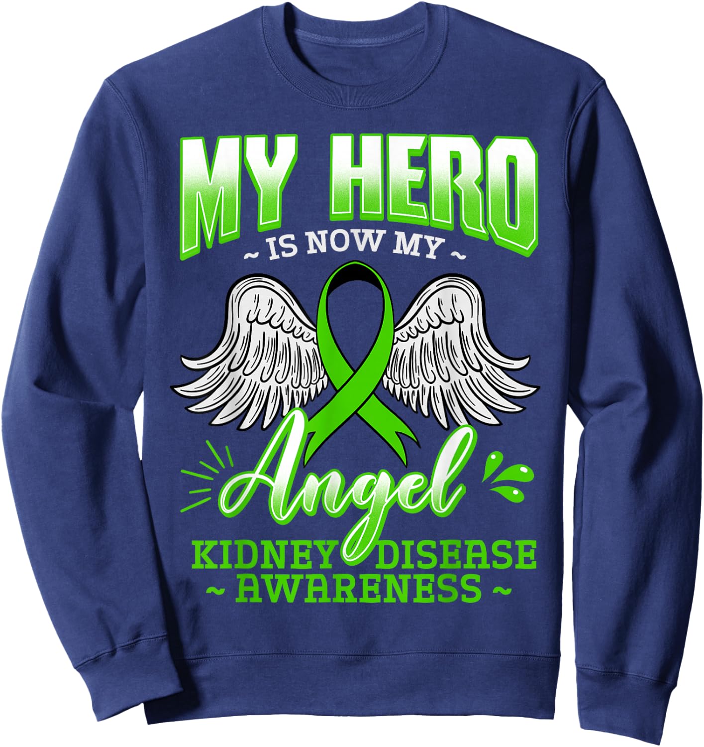 My Hero Is Now My Angel Kidney Disease Green Ribbon Gift Sweatshirt - Sweatshirt | Navy