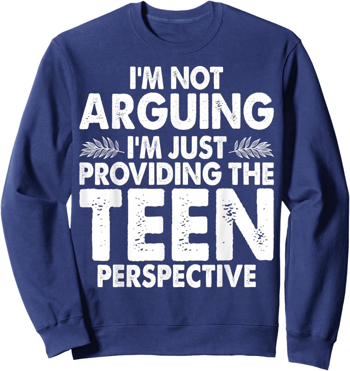 Im Not Arguing Im Just Providing Teen Perspective Teenager Sweatshirt - Sweatshirt | Navy