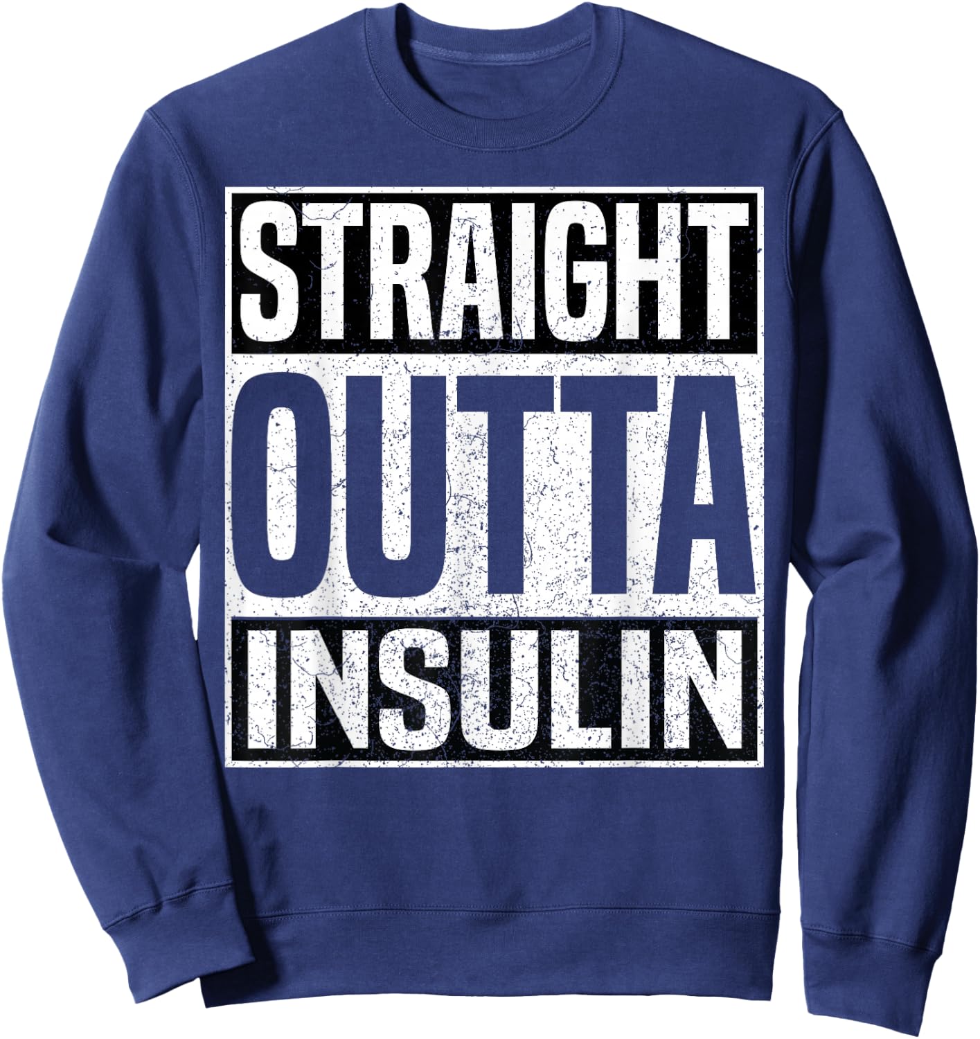 Straight Outta Insulin Funny Diabetes Awareness Diabetic Sweatshirt - Sweatshirt | Navy