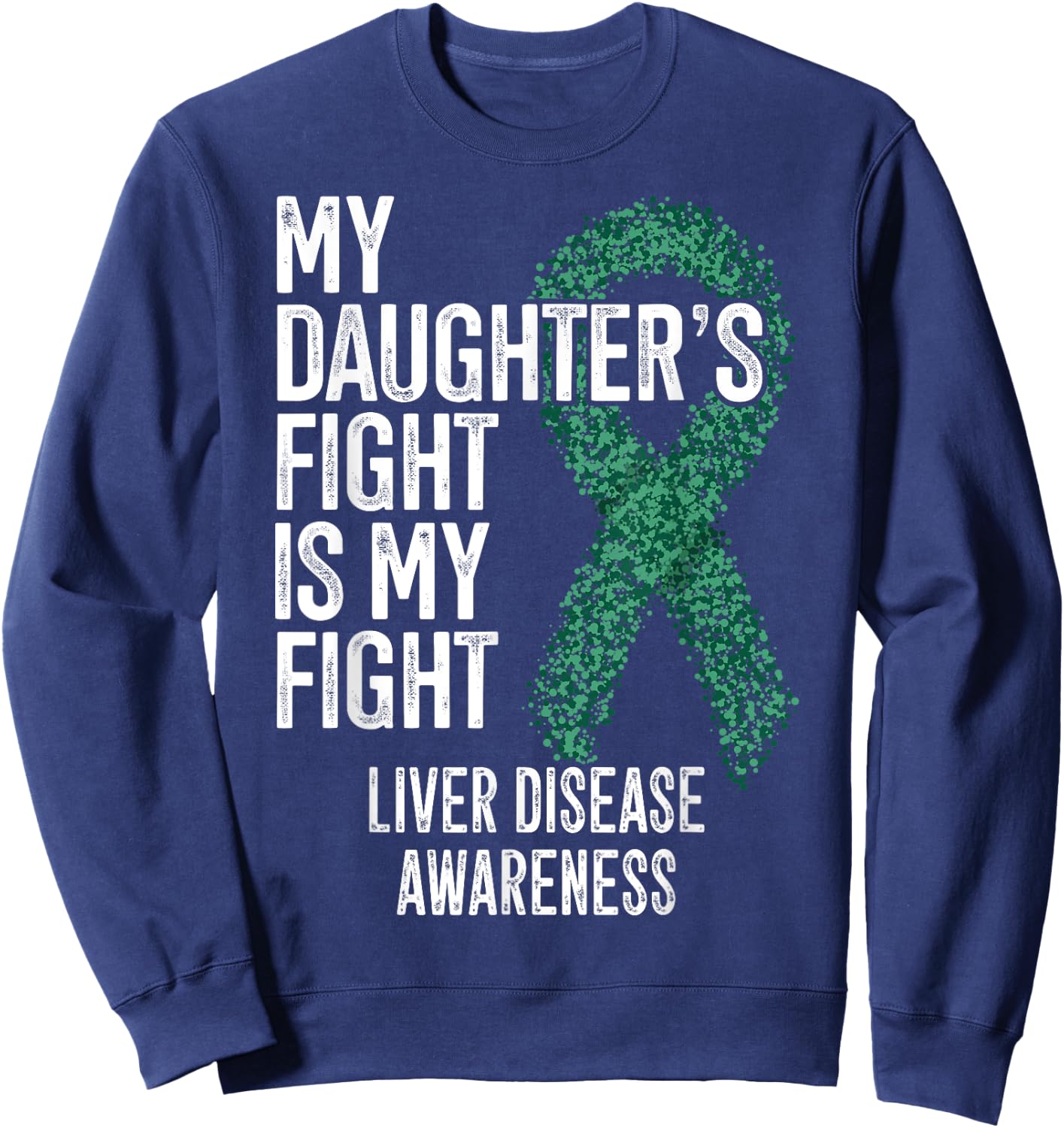 My Daughter's Fight Is My Fight Liver Disease Awareness Sweatshirt - Sweatshirt | Navy