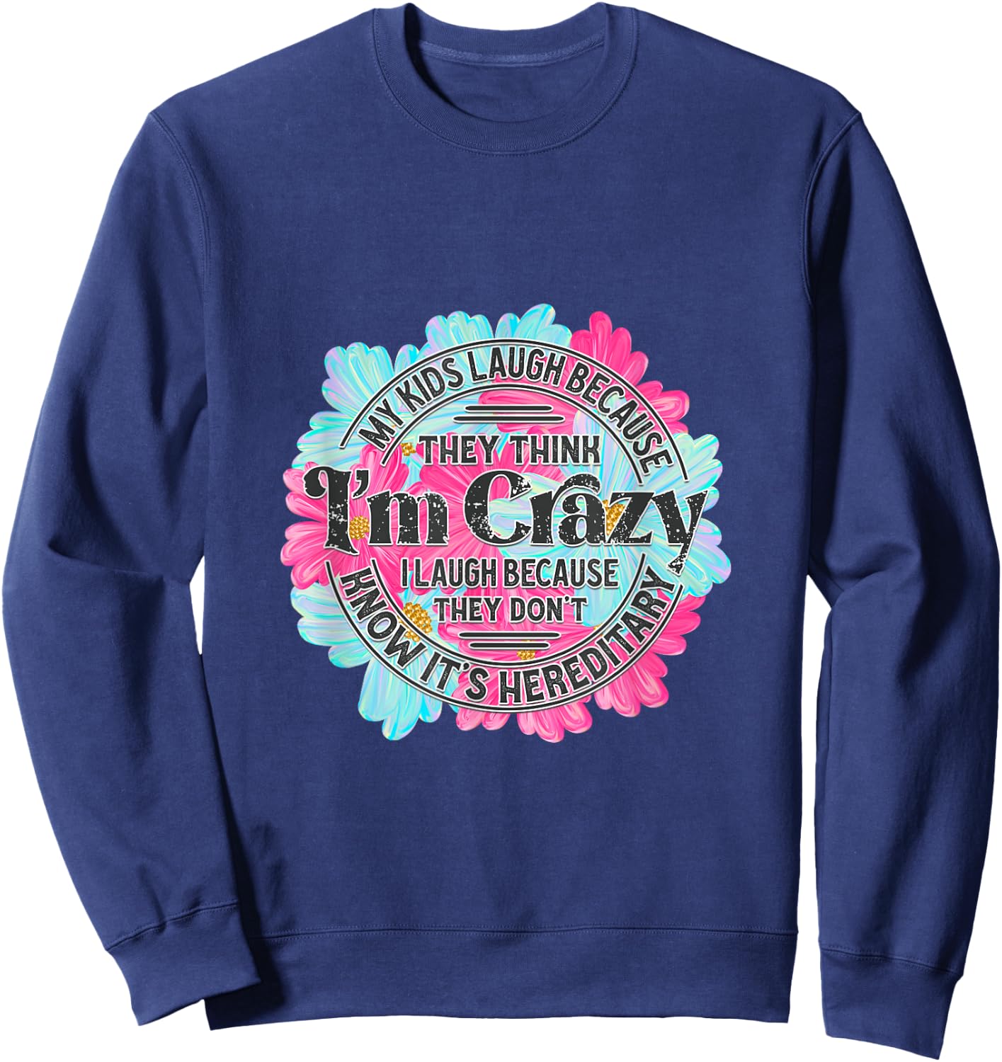 My kids laugh because they think I'm crazy. Sweatshirt - Sweatshirt | Navy