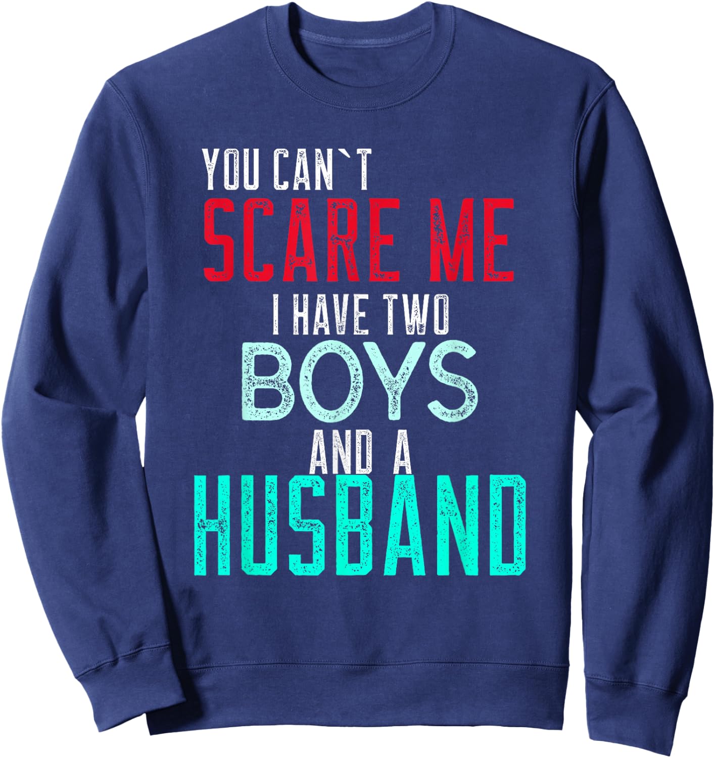 Women's You Cant Scare Me I Have Two Boys And A Husband Sweatshirt - Sweatshirt | Navy