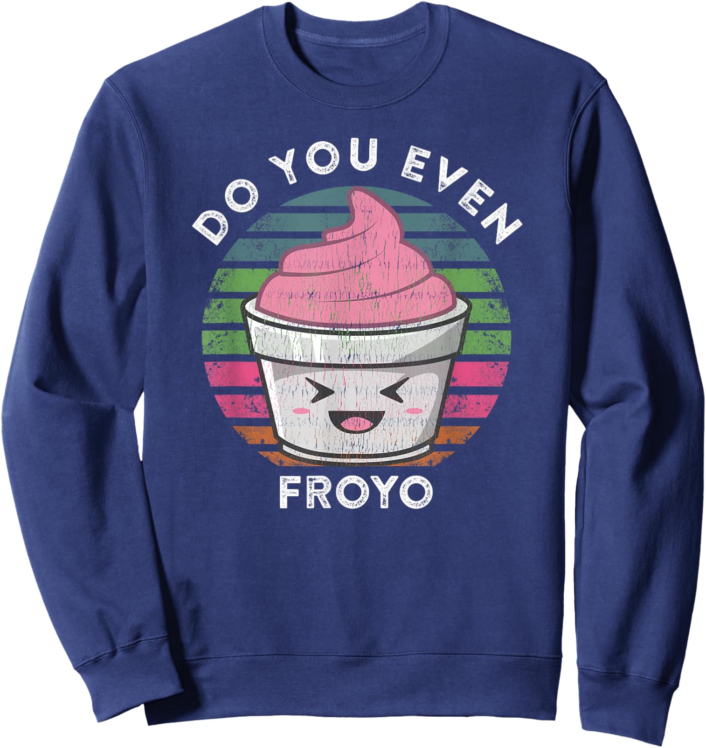 Funny Cute Frozen Yogurt Meme Quote Do You Even Froyo Sweatshirt - Sweatshirt | Navy