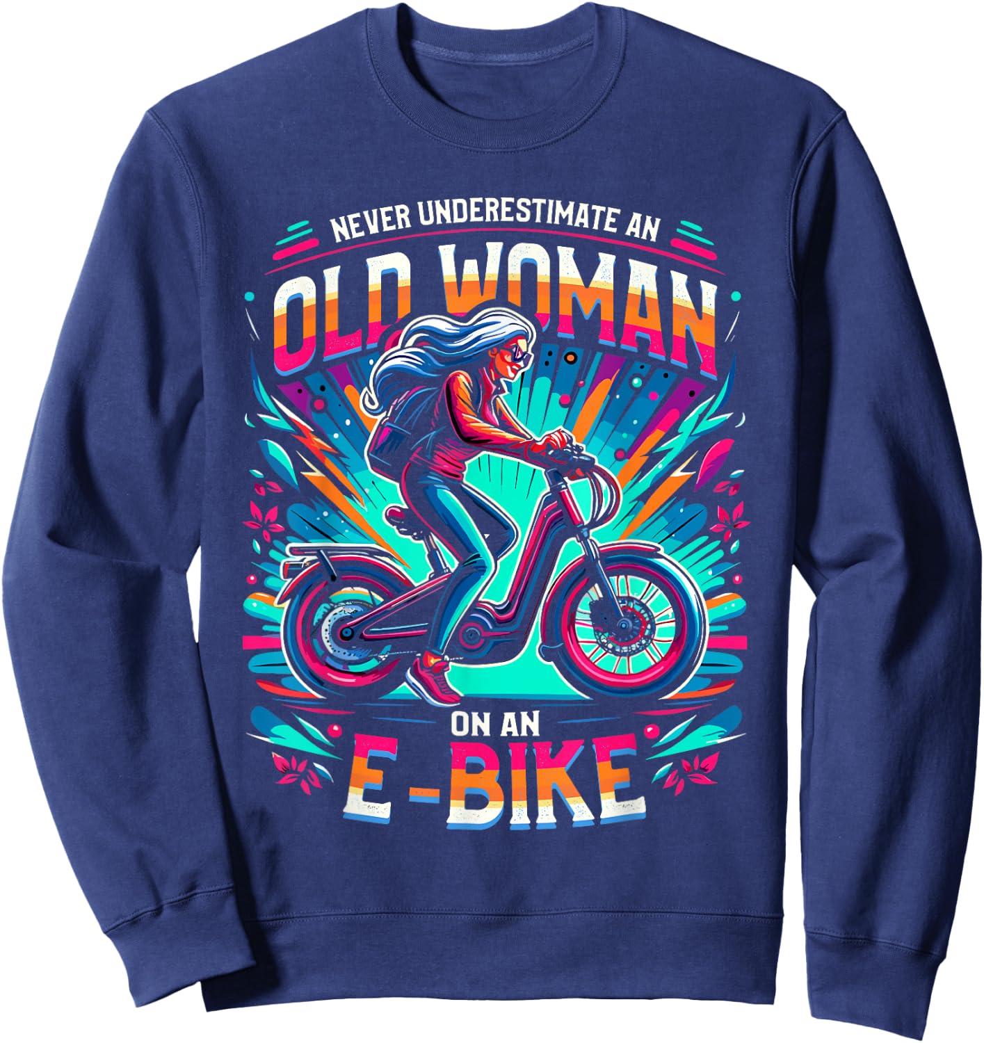 Never Underestimate An Old Woman On An E-Bike Bicycle Sweatshirt - Sweatshirt | Navy