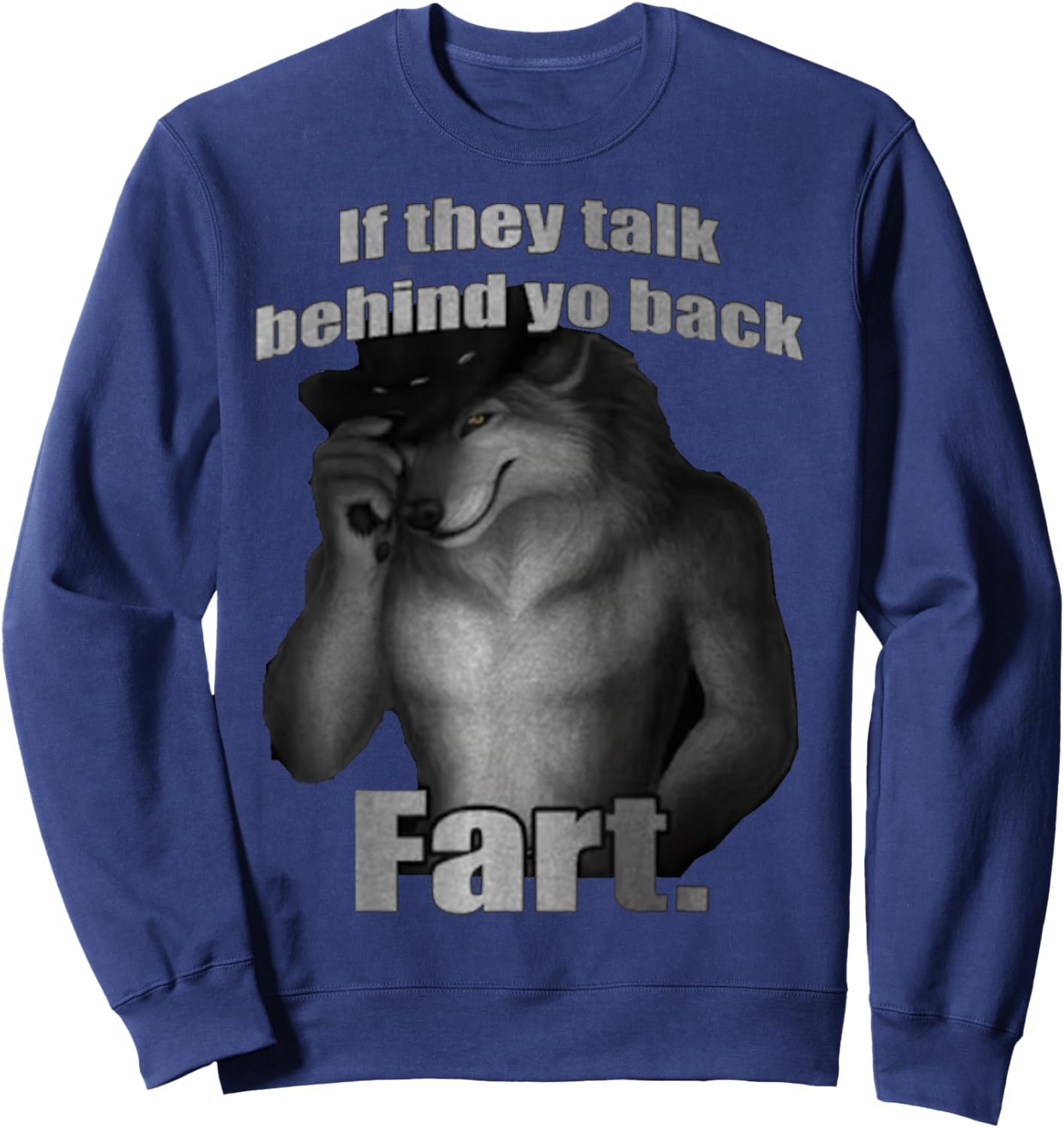 if they talk behind to back fart sitting wolf Meme Sweatshirt - Sweatshirt | Navy