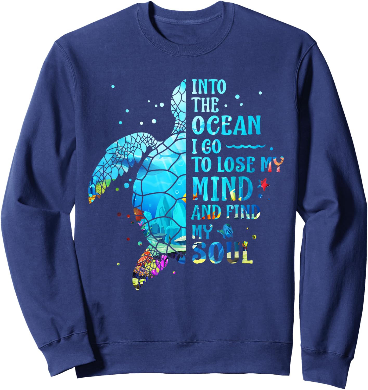 Into The Ocean I Go To Lose My Mind And Find My Soul Turtle Sweatshirt - Sweatshirt | Navy