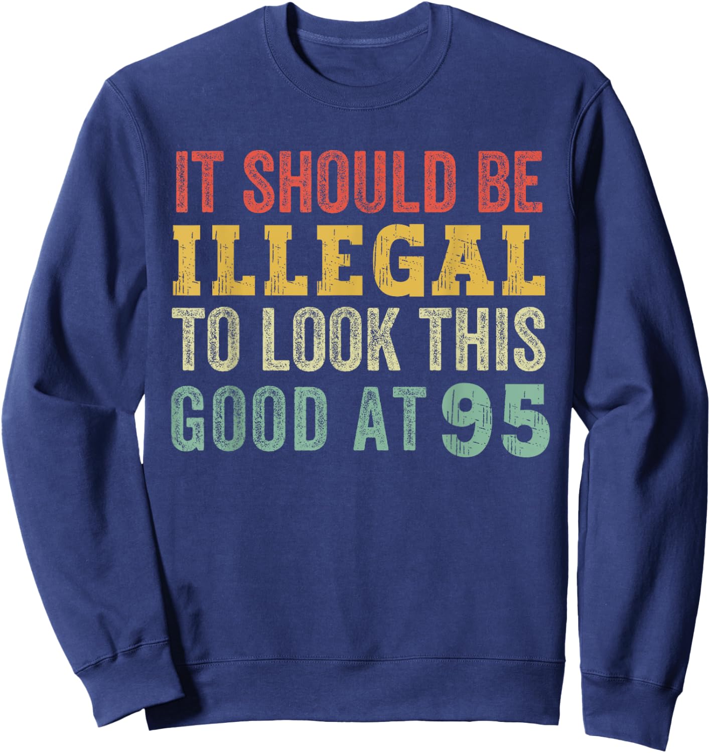 95 Year Old Look This Good At 95 Funny Saying Vintage Sweatshirt - Sweatshirt | Navy