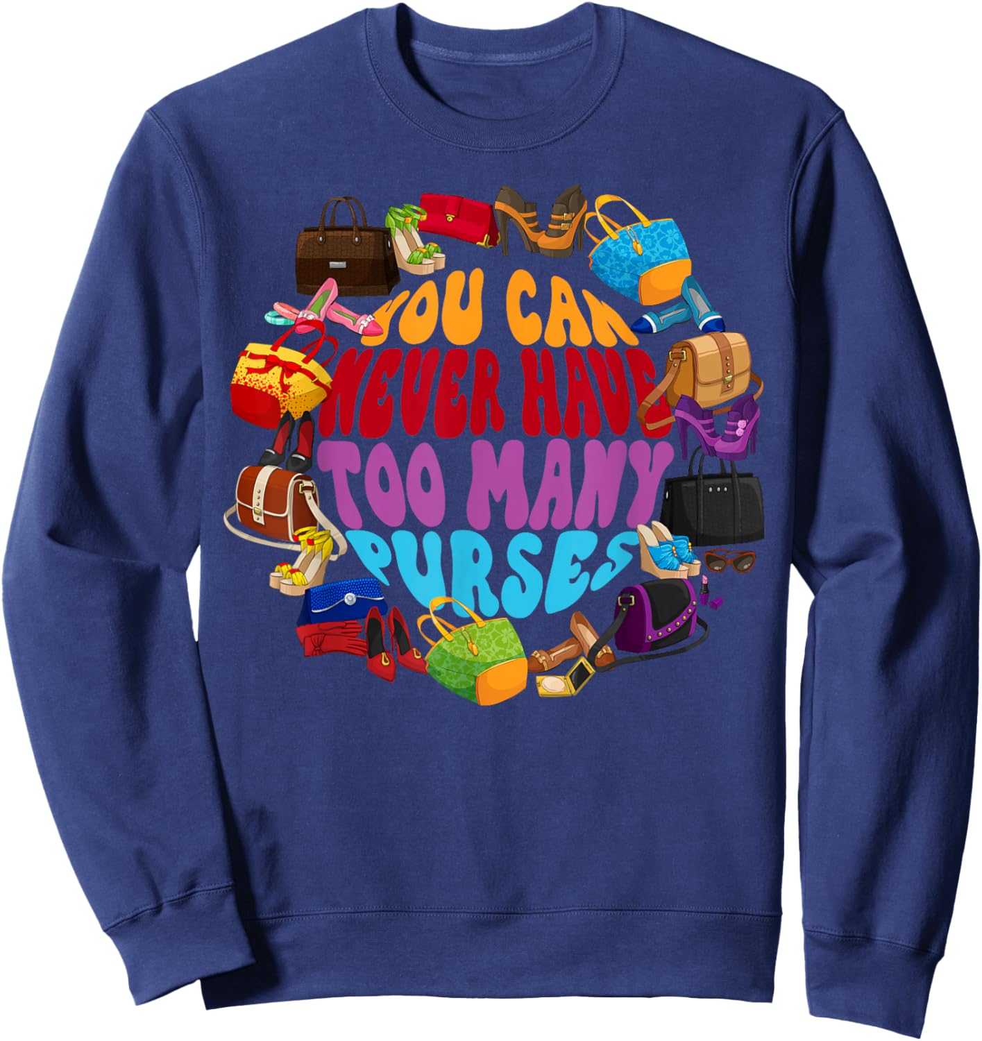 Too Many Purses Funny Girly Quote Sarcastic Shopping Sweatshirt - Sweatshirt | Navy