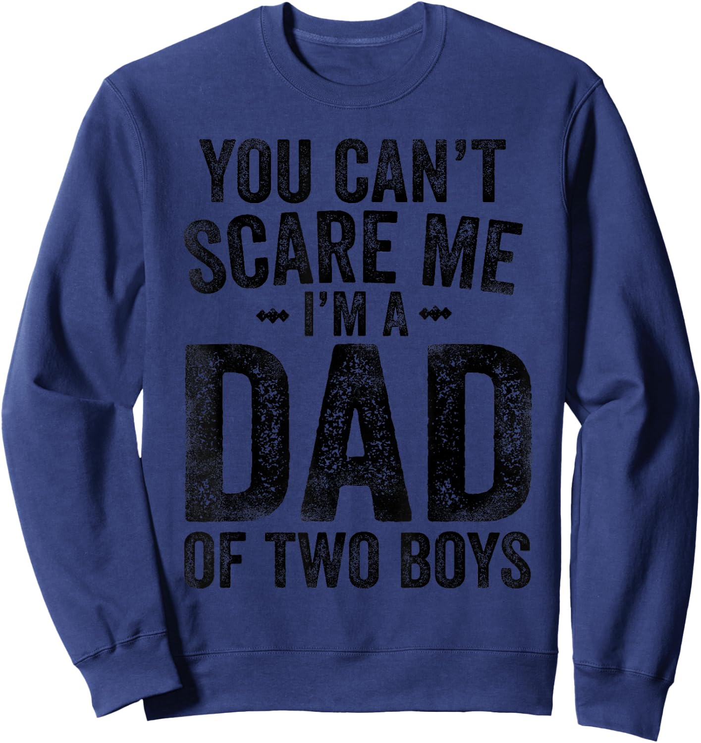 You Can't Scare Me I'm a Dad of Two Boys Father's Day Sweatshirt - Sweatshirt | Navy
