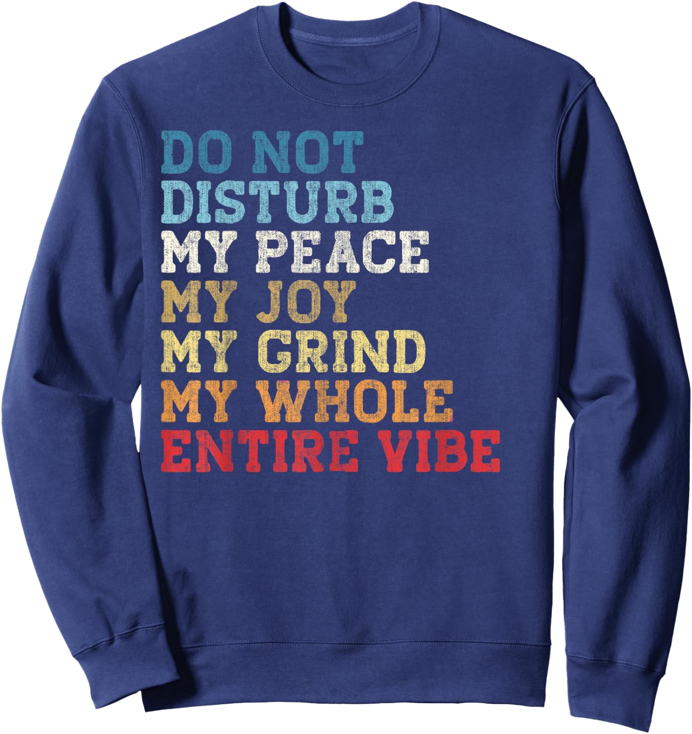Do Not Disturb My Peace My Joy My Grind My Whole Entire Vibe Sweatshirt - Sweatshirt | Navy