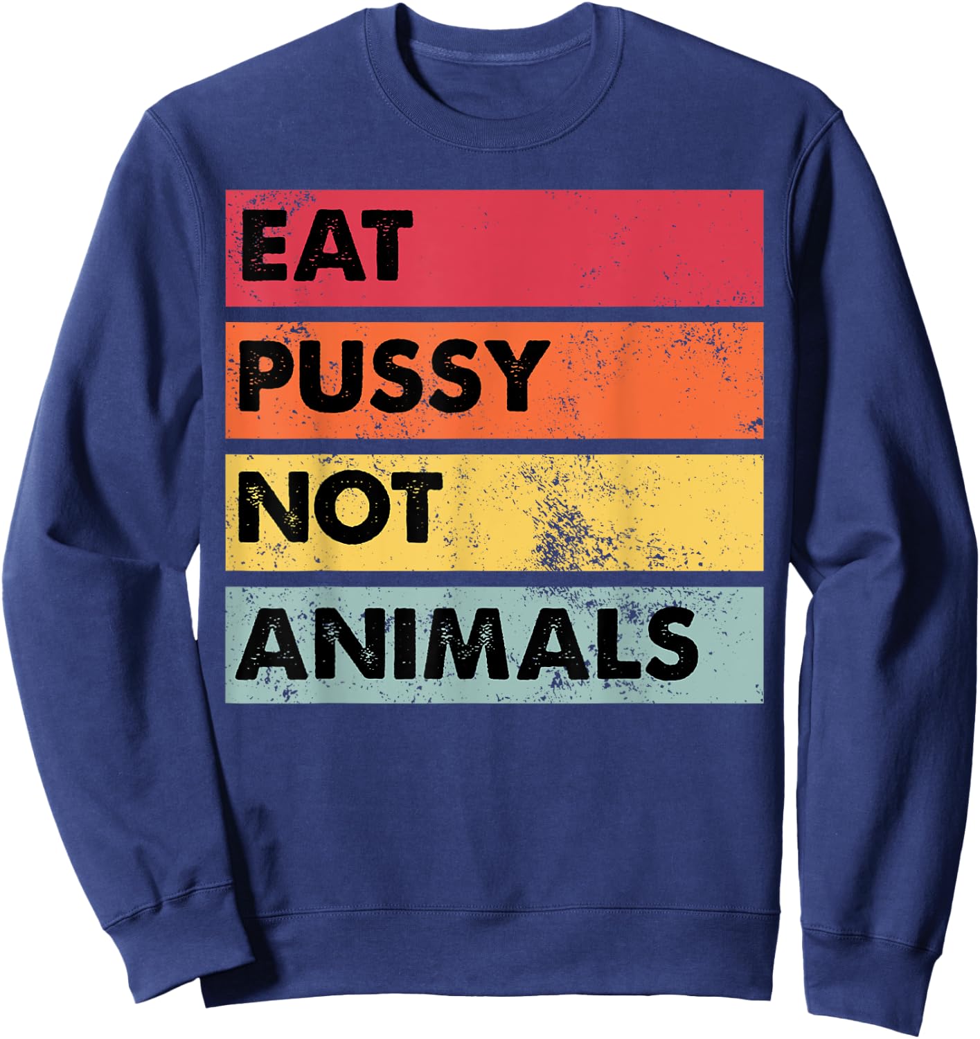 Eat Pussy Not Animals Funny Vegan Men Women Gift Sweatshirt - Sweatshirt | Navy