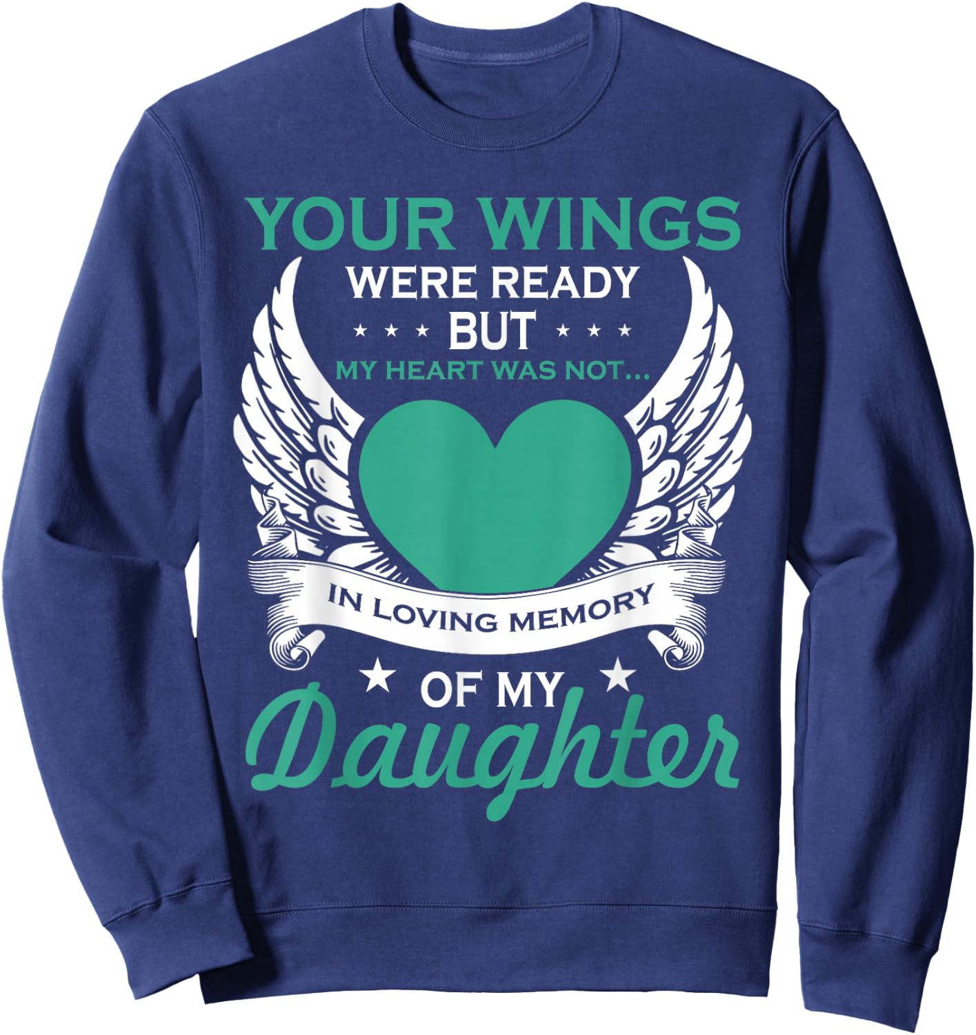 My Heart was Not in Loving Memory Missing Daughter in Heaven Sweatshirt - Sweatshirt | Navy