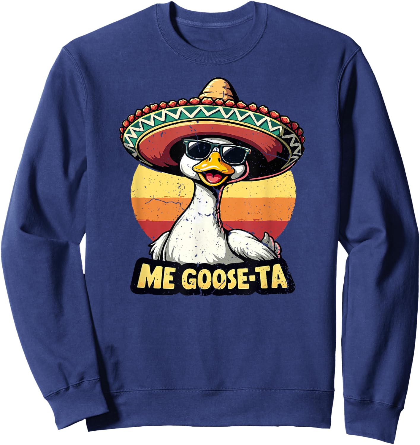 Men Women Funny Me Goose Ta Mexican Goose Pun Spanish Humor Sweatshirt - Sweatshirt | Navy