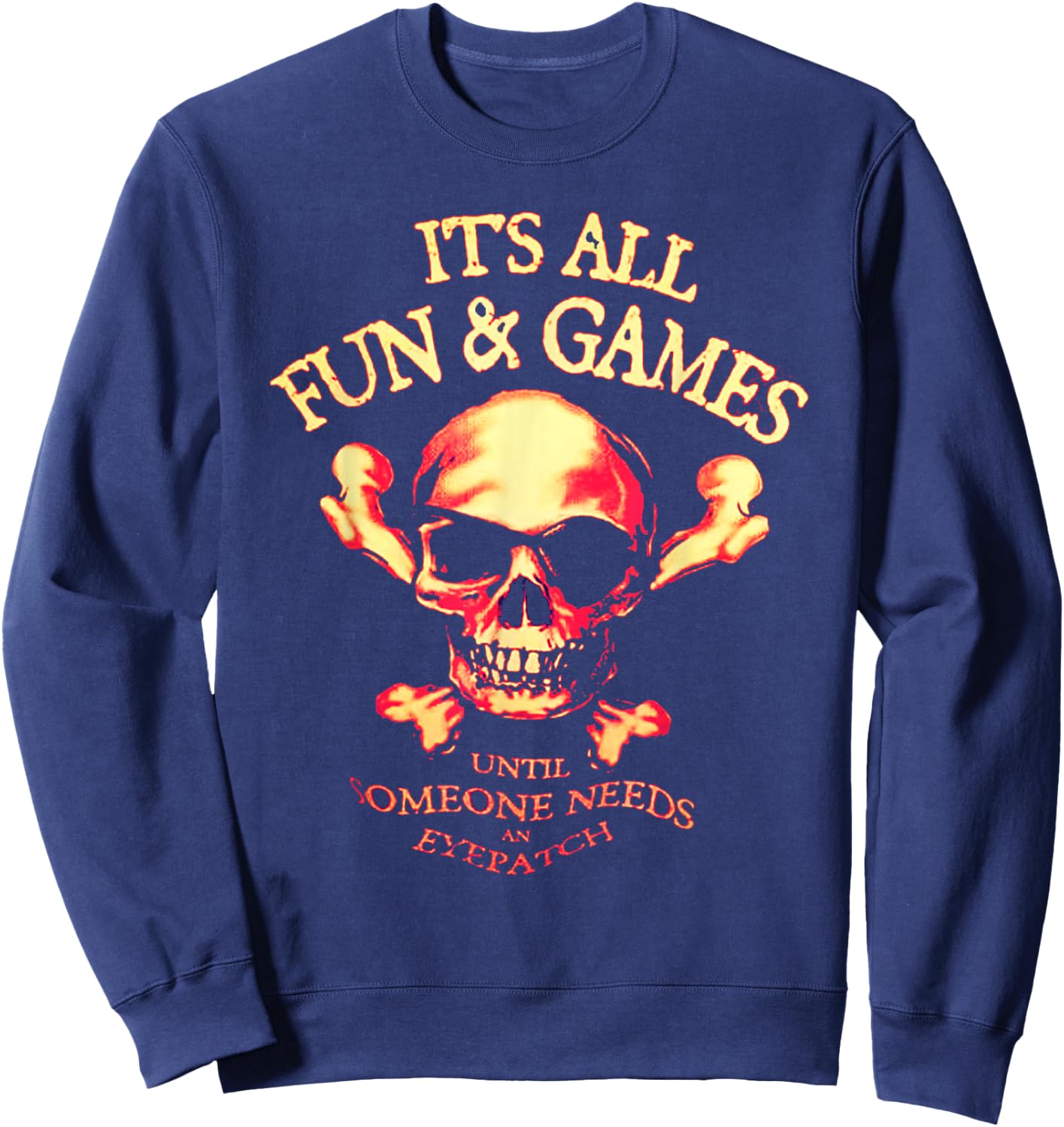 It's All Fun & Games Until Someone Needs An Eyepatch Sweatshirt - Sweatshirt | Navy