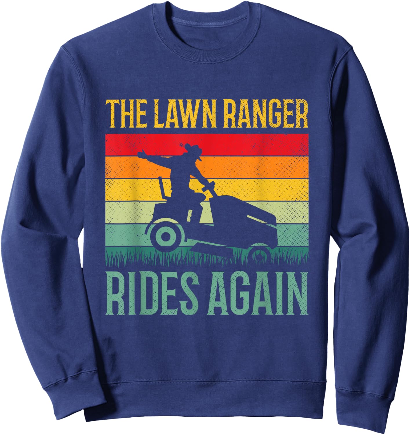 Funny Lawn Ranger Rides Again Cowboy Gardener Fathers Day Sweatshirt - Sweatshirt | Navy