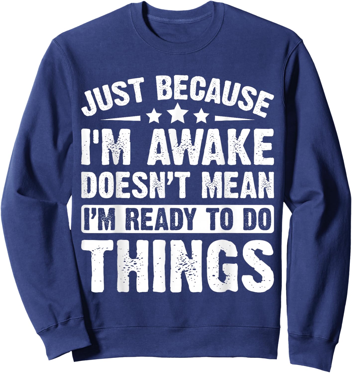 Just Because I'm Awake Doesn't Mean I'm Ready Funny Sweatshirt - Sweatshirt | Navy
