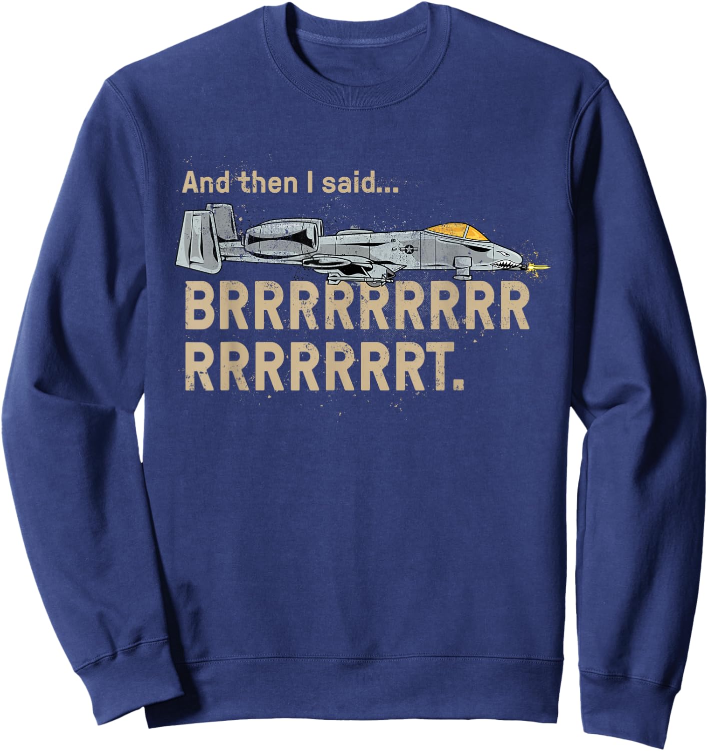 A10 Thunderbolt Warthog BRRRRRRT Attack Jet Funny Grunge Sweatshirt - Sweatshirt | Navy