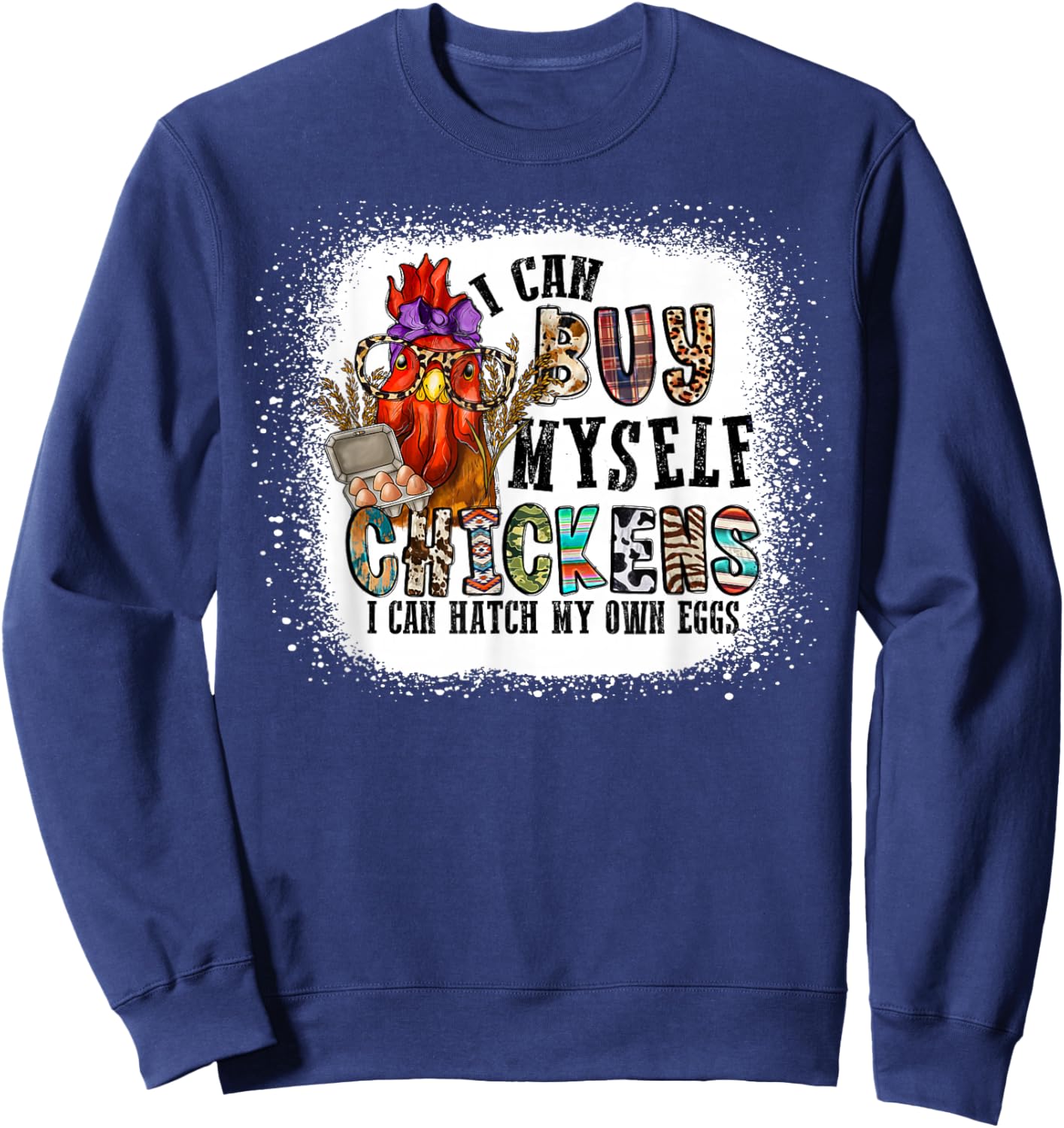 I Can Buy Myself Chickens I Can Hatch My Own Eggs Sweatshirt - Sweatshirt | Navy