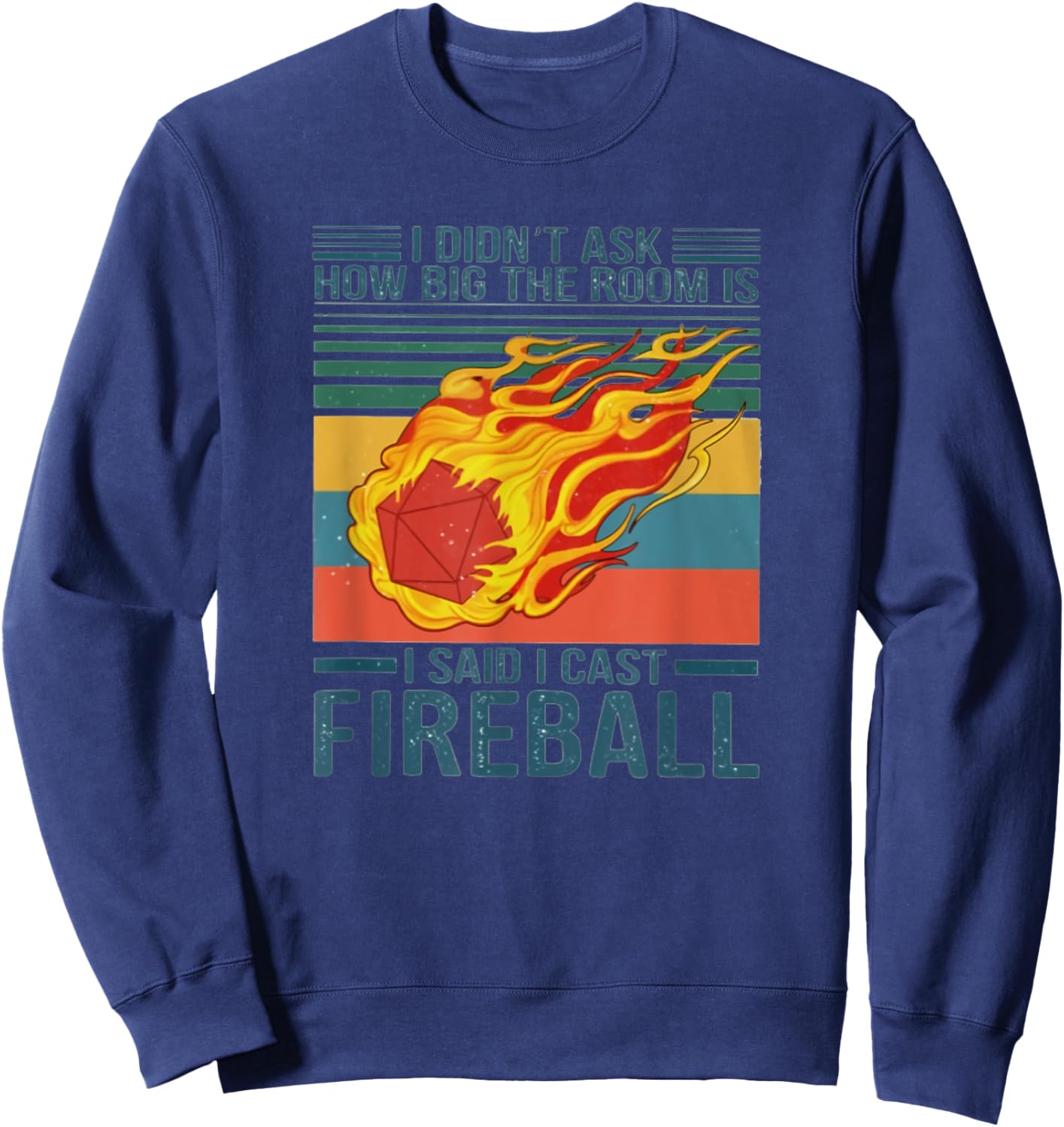 I Didn't Ask How Big The Room Is I Said I Cast Fireball Sweatshirt - Sweatshirt | Navy