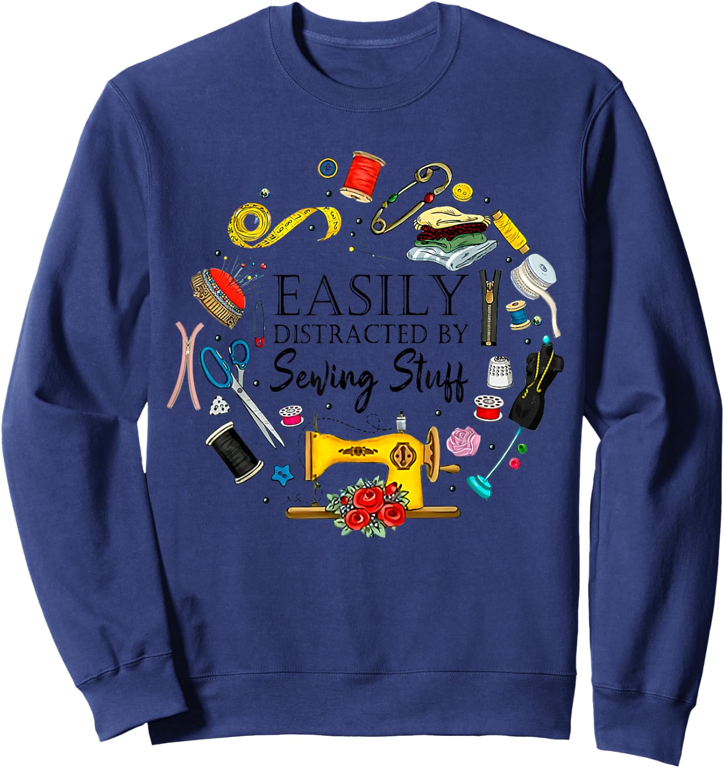Easily Distracted By Sewing Stuff Funny Sewing Sweatshirt - Sweatshirt | Navy