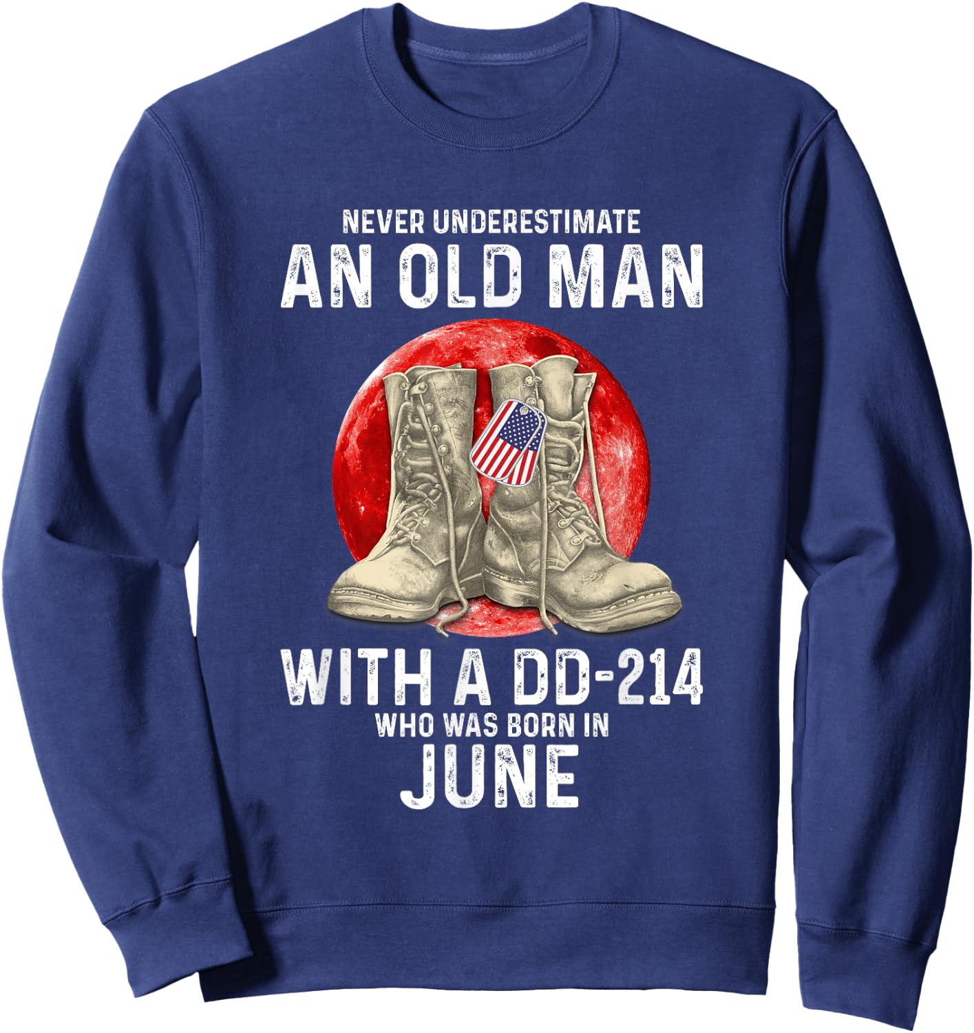 Never Underestimate An Old Man With A DD-214 June Sweatshirt - Sweatshirt | Navy