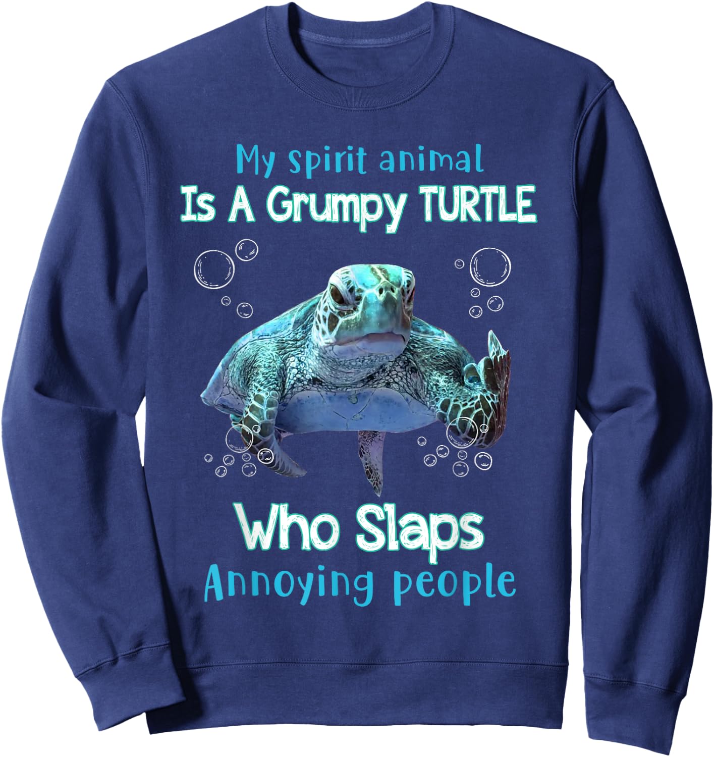 My Spirit Animal Is Grumpy Turtle Who Slaps Annoying People Sweatshirt - Sweatshirt | Navy