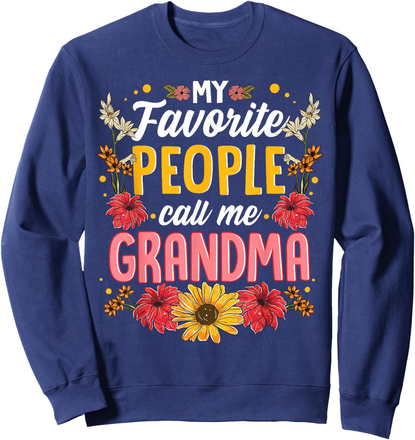 My Favorite People Call Me Grandma Shirt Mothers Day Gift Sweatshirt - Sweatshirt | Navy