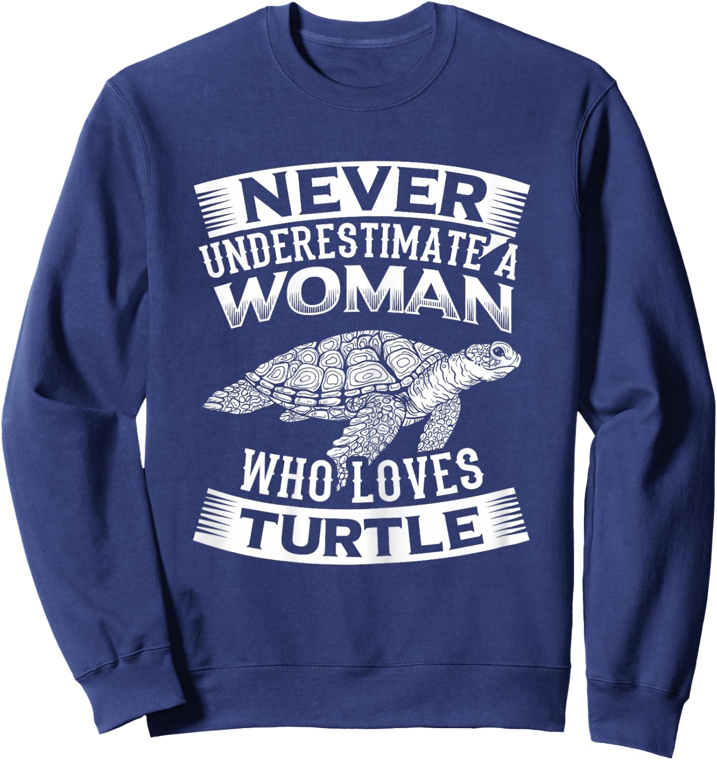Turtles Design Never Underestimate a Woman Who Loves Turtle Sweatshirt - Sweatshirt | Navy